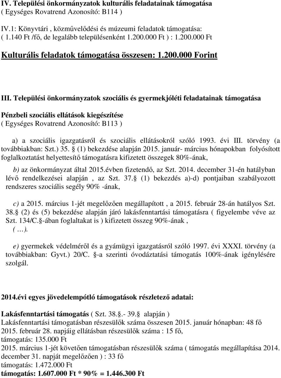 Települési önkormányzatok szociális és gyermekjóléti feladatainak támogatása Pénzbeli szociális ellátások kiegészítése ( Egységes Rovatrend Azonosító: B113 ) a) a szociális igazgatásról és szociális