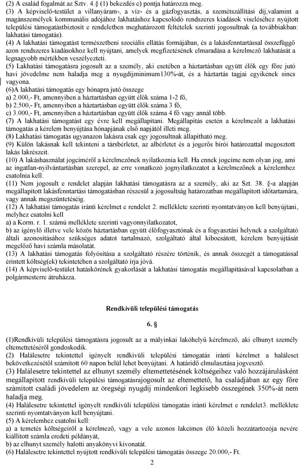 nyújtott települési támogatástbiztosít e rendeletben meghatározott feltételek szerinti jogosultnak (a továbbiakban: lakhatási támogatás).