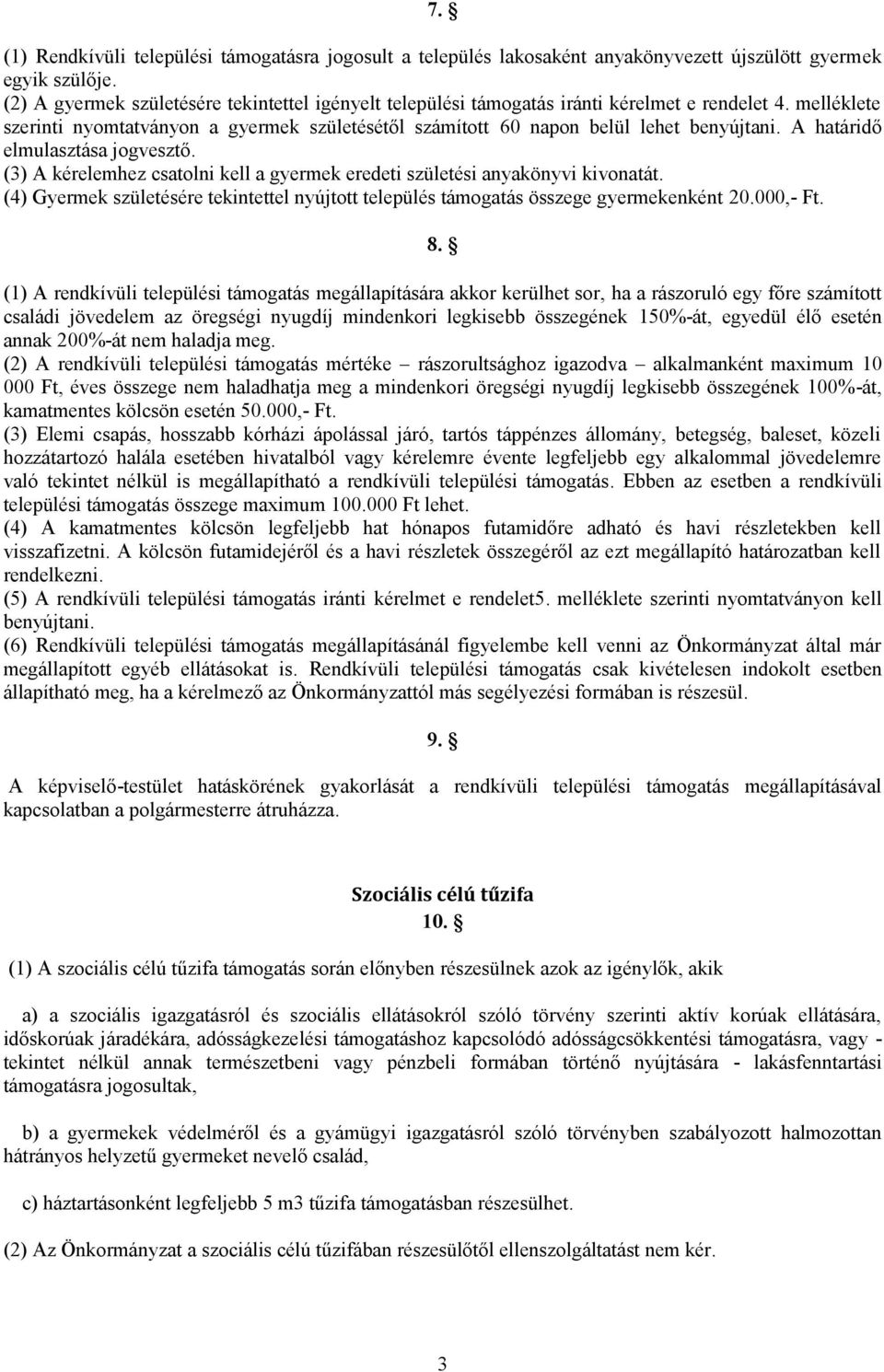 A határidő elmulasztása jogvesztő. (3) A kérelemhez csatolni kell a gyermek eredeti születési anyakönyvi kivonatát.