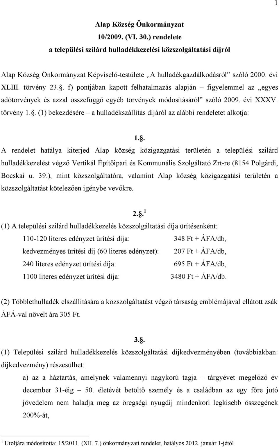 . (1) bekezdésére a hulladékszállítás díjáról az alábbi rendeletet alkotja: 1.