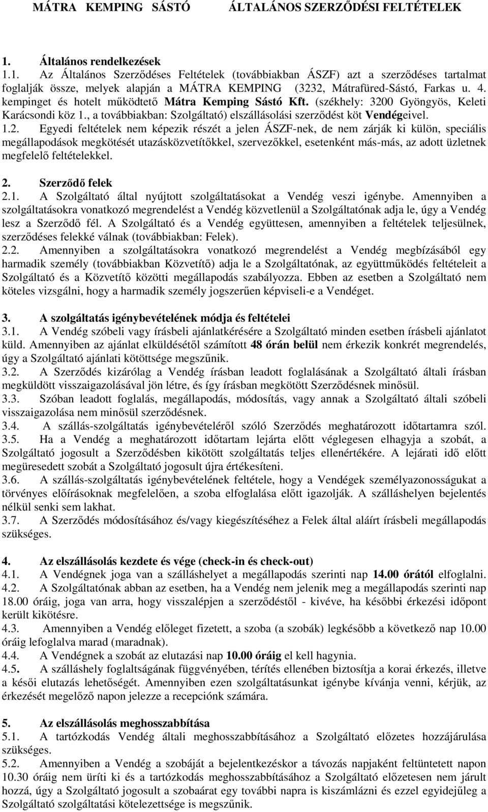 kempinget és hotelt mőködtetı Mátra Kemping Sástó Kft. (székhely: 320