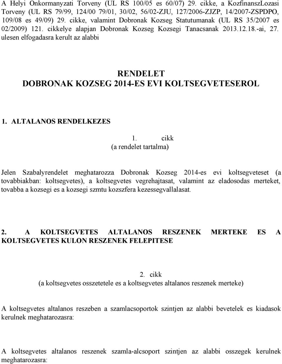ulesen elfogadasra kerult az alabbi RENDELET DOBRONAK KOZSEG 2014-ES EVI KOLTSEGVETESEROL 1. ALTALANOS RENDELKEZES 1.