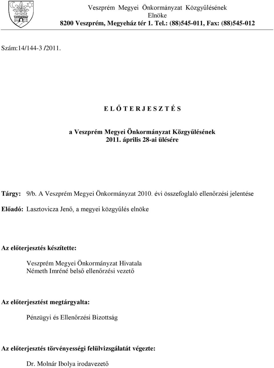 évi összefoglaló ellenőrzési jelentése Előadó: Lasztovicza Jenő, a megyei közgyűlés elnöke Az előterjesztés készítette: Veszprém Megyei Önkormányzat Hivatala