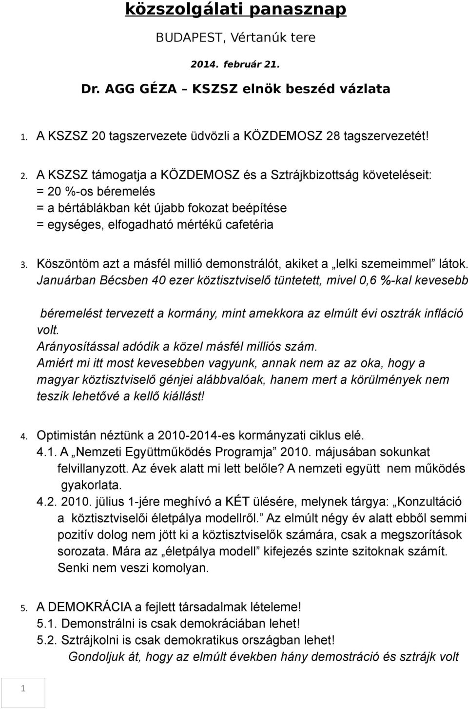 Köszöntöm azt a másfél millió demonstrálót, akiket a lelki szemeimmel látok.