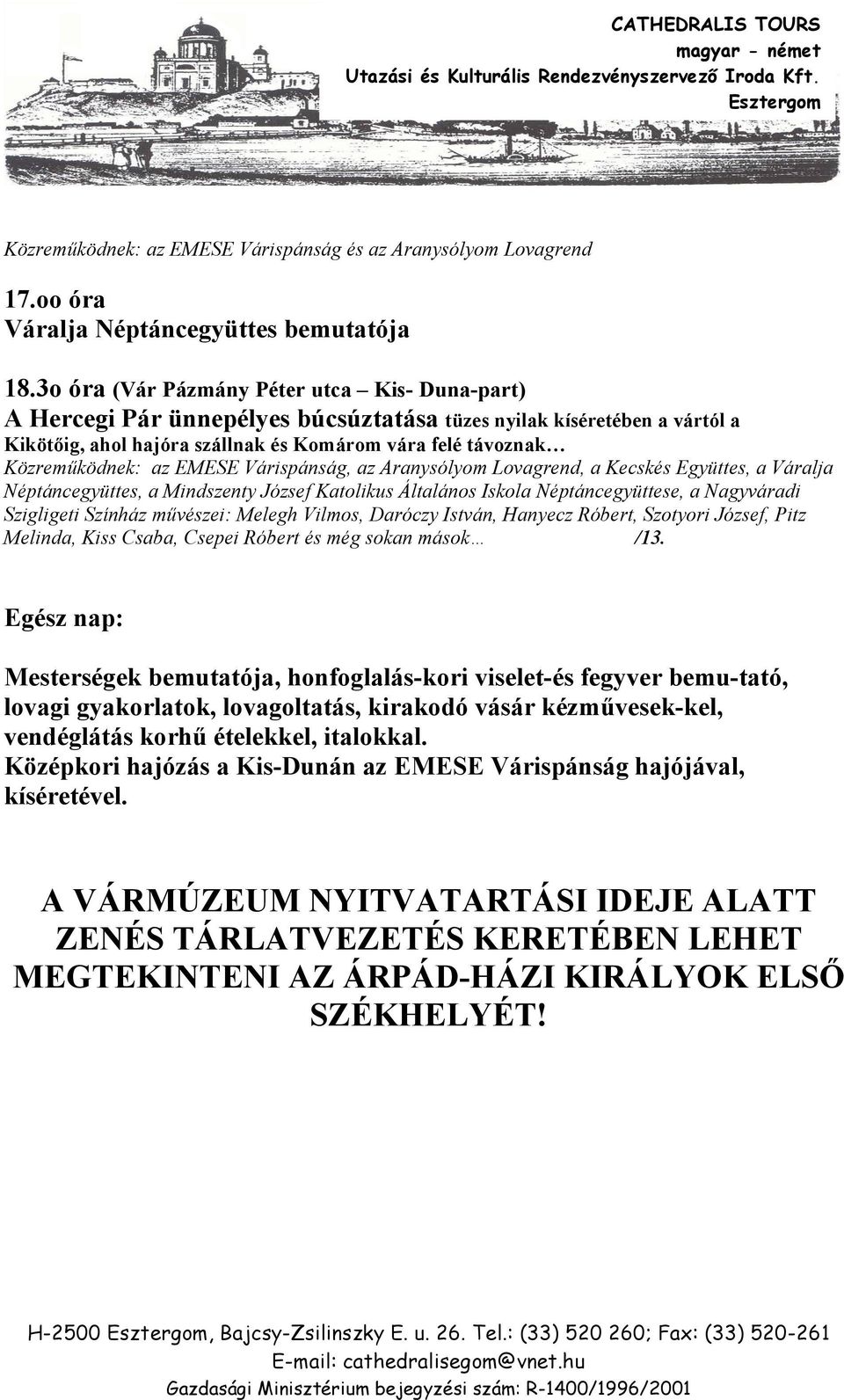 EMESE Várispánság, az Aranysólyom Lovagrend, a Kecskés Együttes, a Váralja Néptáncegyüttes, a Mindszenty József Katolikus Általános Iskola Néptáncegyüttese, a Nagyváradi Szigligeti Színház művészei: