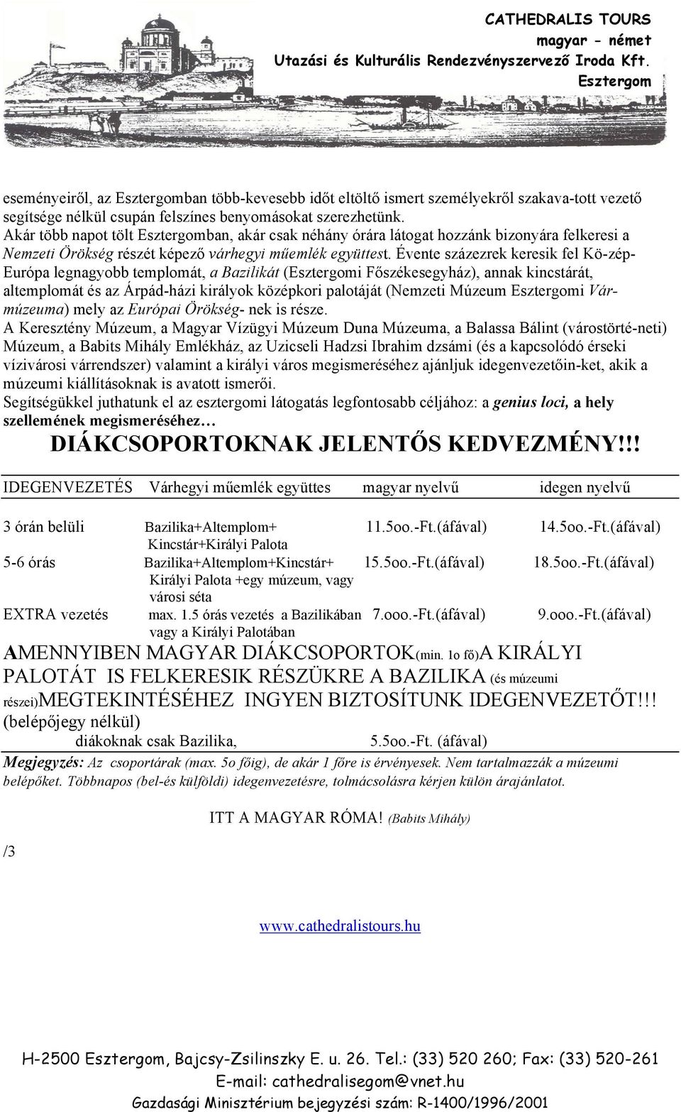 Évente százezrek keresik fel Kö-zép- Európa legnagyobb templomát, a Bazilikát (i Főszékesegyház), annak kincstárát, altemplomát és az Árpád-házi királyok középkori palotáját (Nemzeti Múzeum i