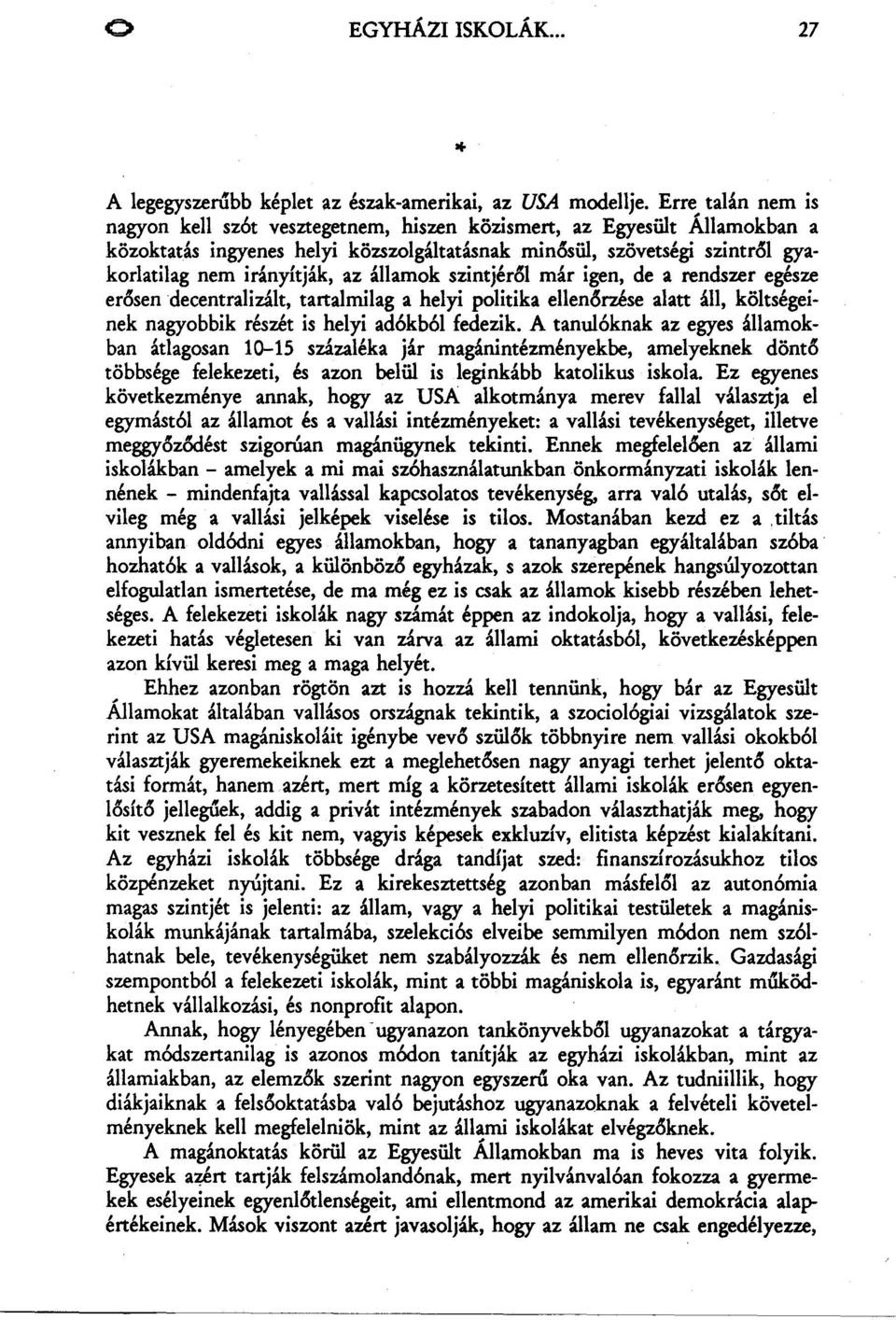 államok szintjér61 már igen, de a rendszer egésze er6sendecentralizált, tartalmilag a helyi politika ellen6rzése alatt áll, költségeinek nagyobbik részét is helyi adókból fedezik.