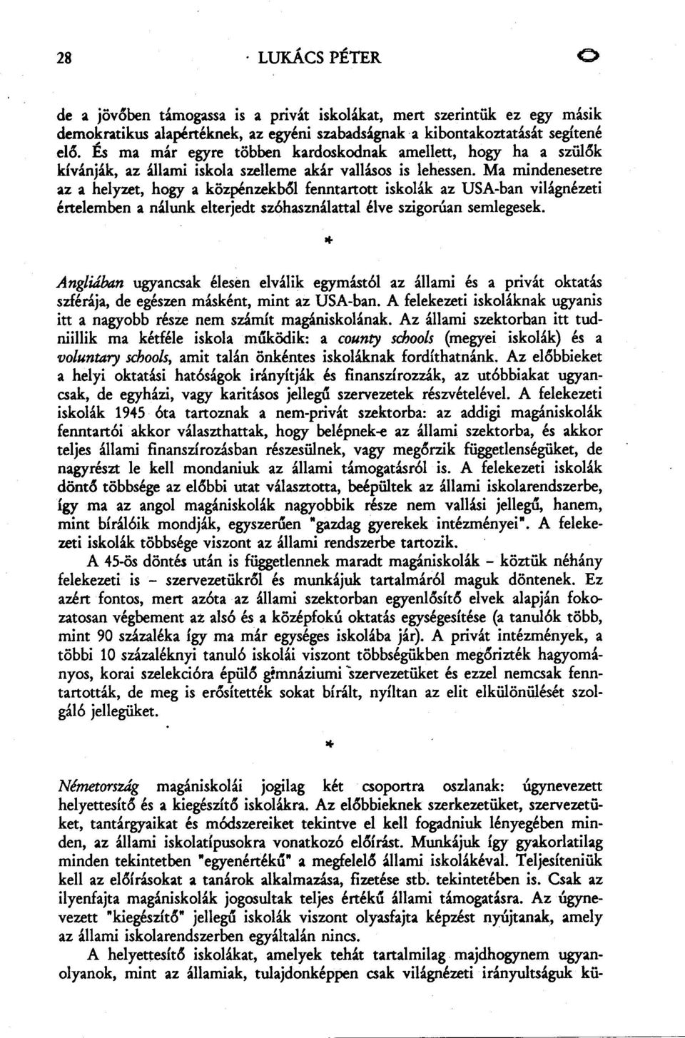 Ma mindenesetre az a helyzet, hogy a közpénzekb61 fenntartott iskolák az USA-ban világnézeti értelemben a nálunk elterjedt swhasználattal élve szigorúan semlegesek. of- Angliában ugyancsak élese!