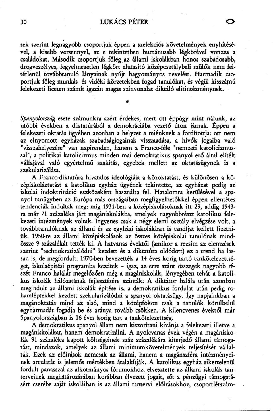 az állami iskolákban honos szabadosabb, drogveszélyes, fegyelmezetlen légkört elutasító középosztálybeli szü16k nem feltétlenül továbbtanuló lányainak nyújt hagyományos nevelést.