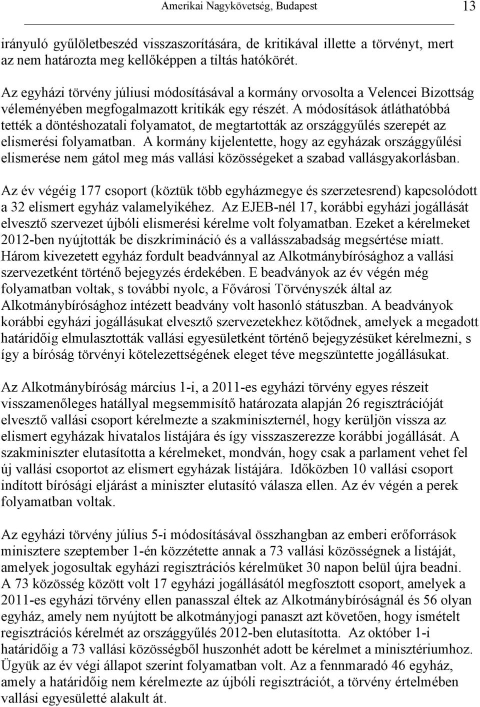 A módosítások átláthatóbbá tették a döntéshozatali folyamatot, de megtartották az országgyűlés szerepét az elismerési folyamatban.