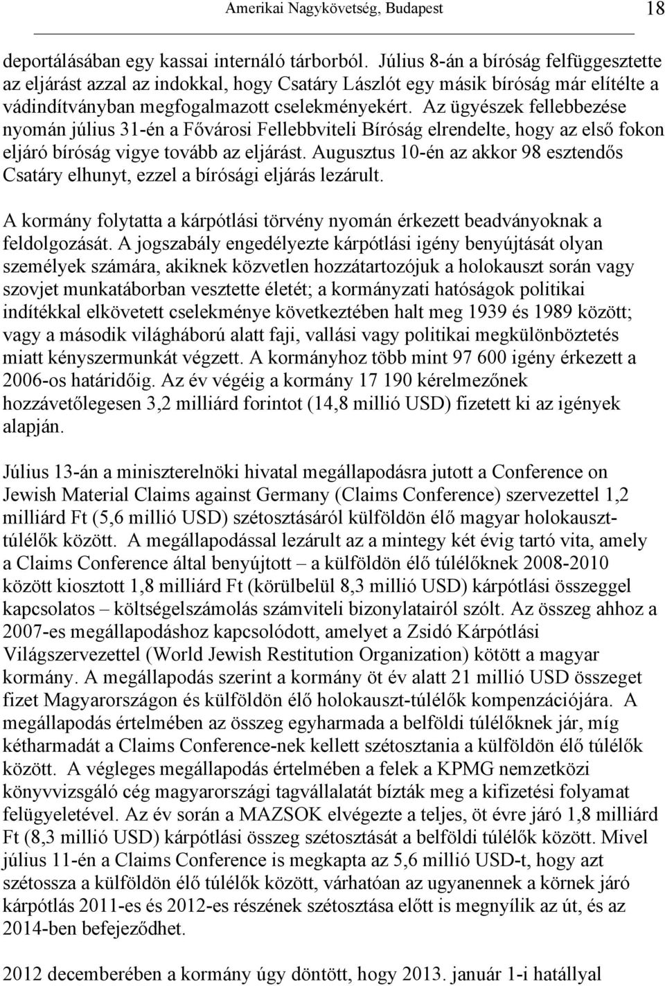 Az ügyészek fellebbezése nyomán július 31-én a Fővárosi Fellebbviteli Bíróság elrendelte, hogy az első fokon eljáró bíróság vigye tovább az eljárást.