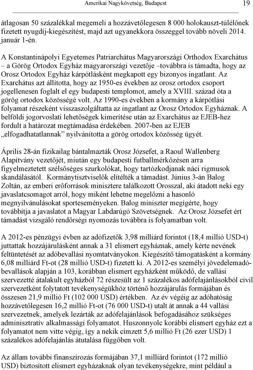 egy bizonyos ingatlant. Az Exarchátus azt állította, hogy az 1950-es években az orosz ortodox csoport jogellenesen foglalt el egy budapesti templomot, amely a XVIII.