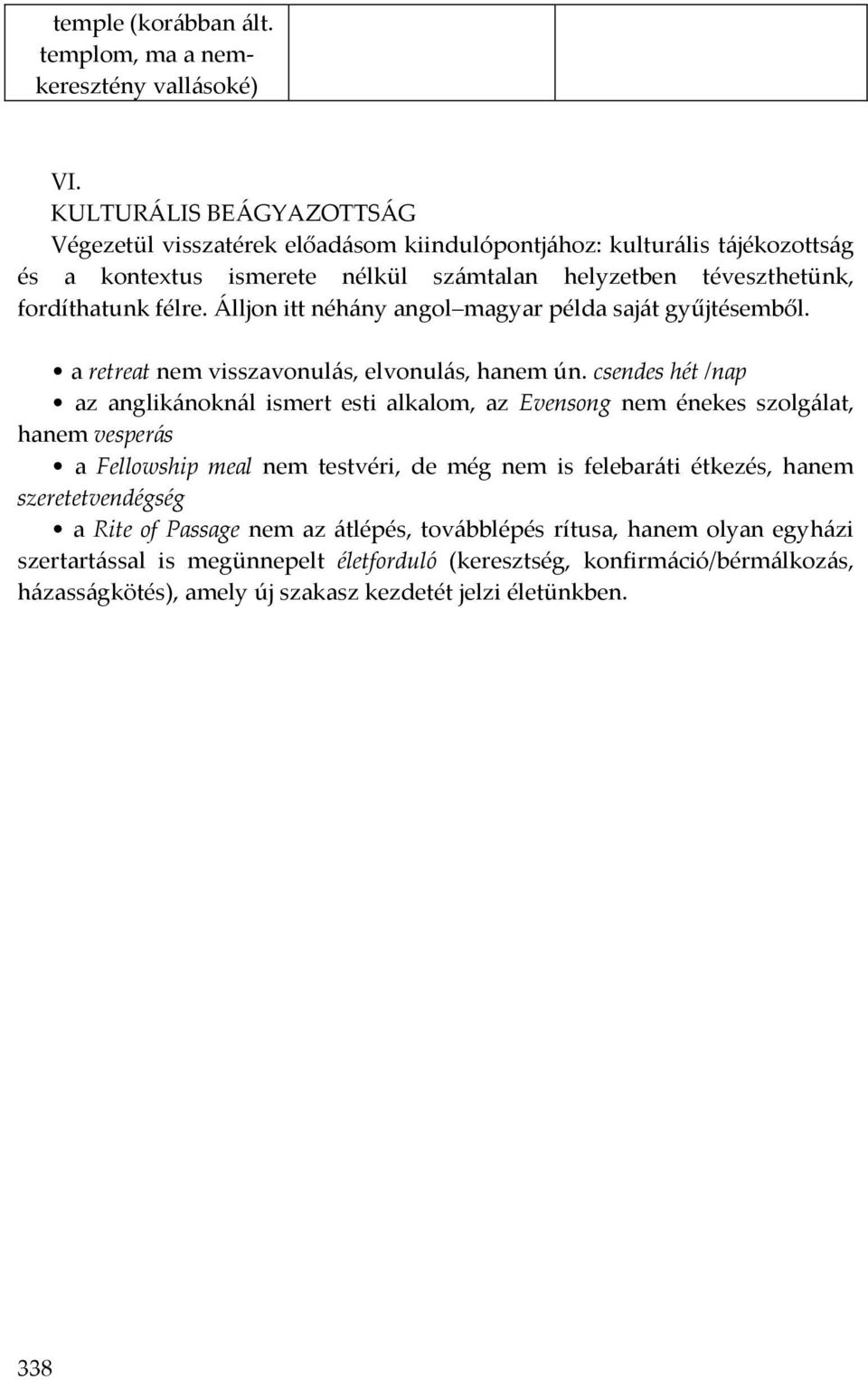 Álljon itt néhány angol magyar példa saját gyűjtésemből. a retreat nem visszavonulás, elvonulás, hanem ún.