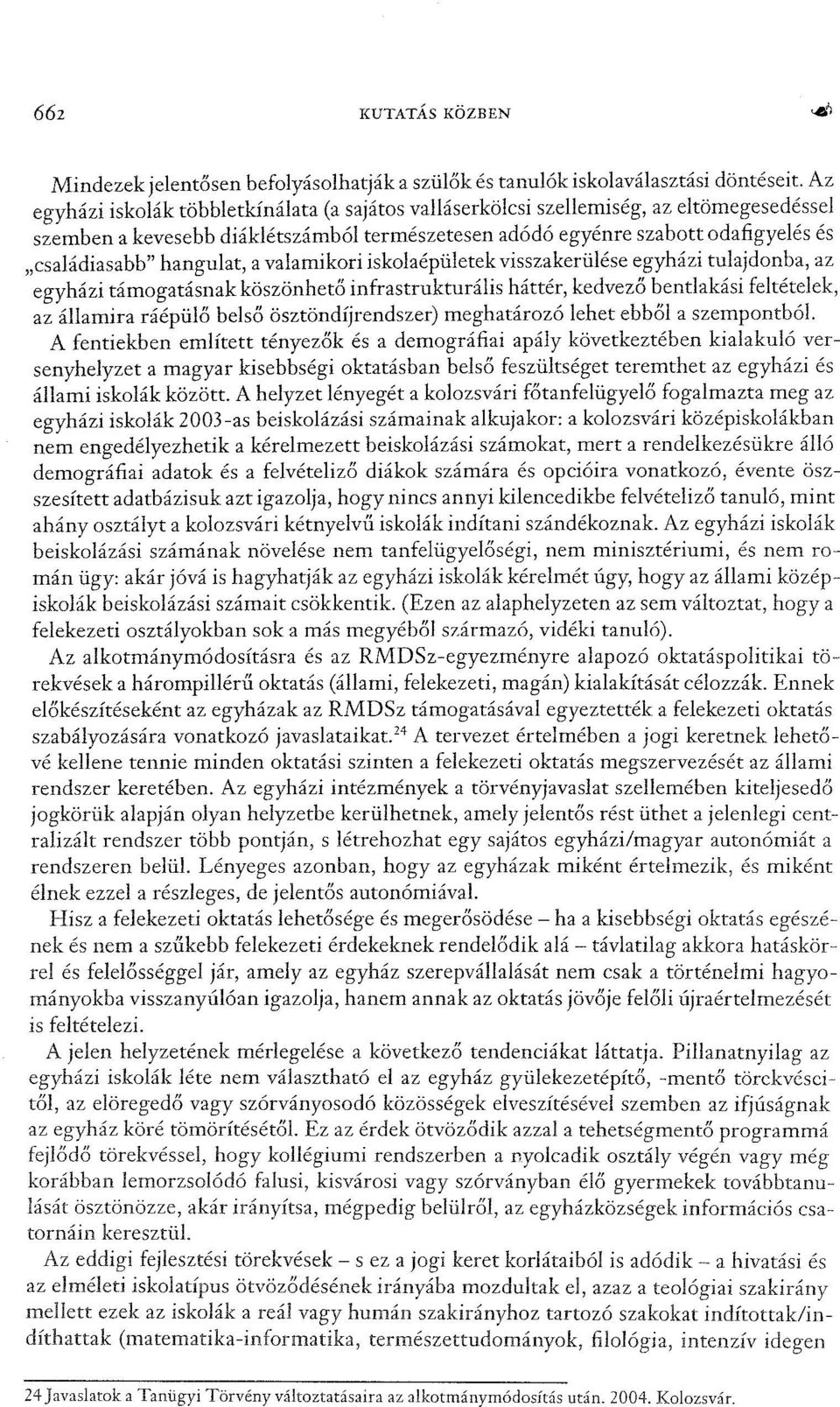 hangulat, a valamikori iskolaépületek visszakerülése egyházi tulajdonba, az egyházi támogatásnakköszönhetőinfrastrukturális háttér, kedvező bentlakási feltételek, az államira ráépülő belső