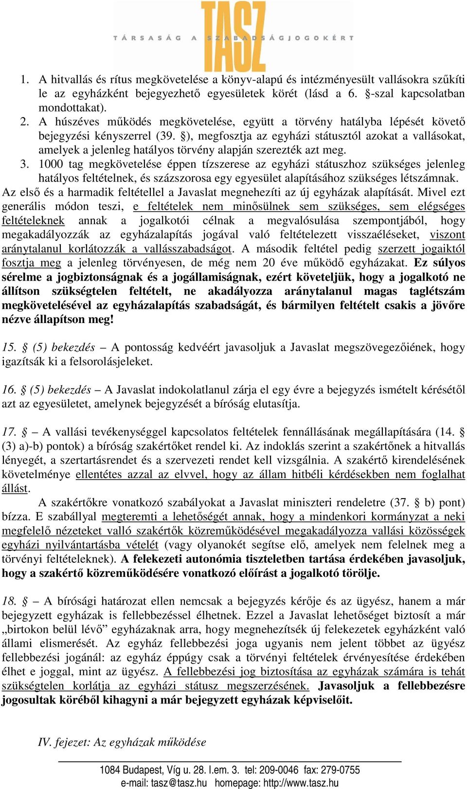 ), megfosztja az egyházi státusztól azokat a vallásokat, amelyek a jelenleg hatályos törvény alapján szerezték azt meg. 3.