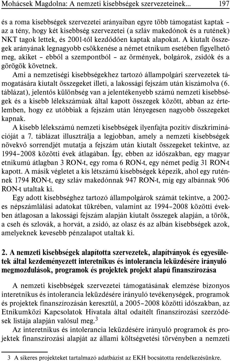 A kiutalt összegek arányának legnagyobb csökkenése a német etnikum esetében figyelhetõ meg, akiket ebbõl a szempontból az örmények, bolgárok, zsidók és a görögök követnek.