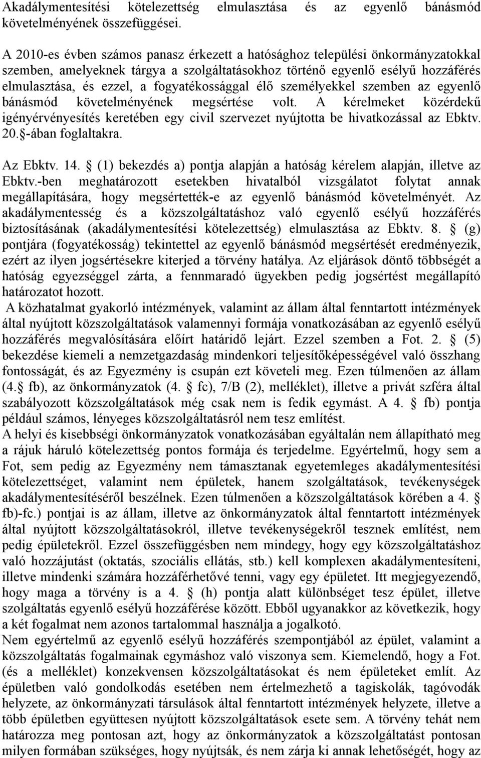 fogyatékossággal élő személyekkel szemben az egyenlő bánásmód követelményének megsértése volt.