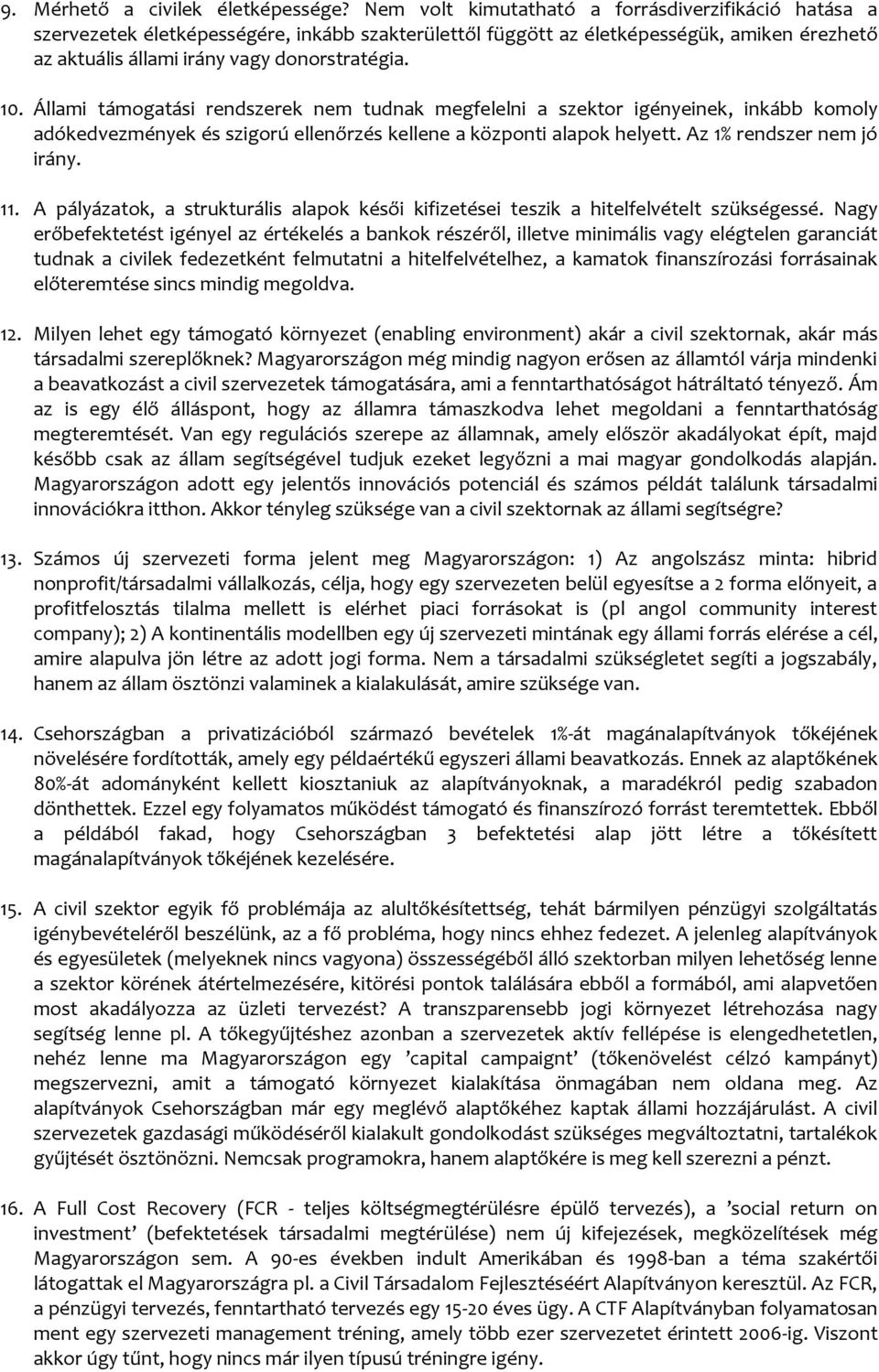 Állami támogatási rendszerek nem tudnak megfelelni a szektor igényeinek, inkább komoly adókedvezmények és szigorú ellenőrzés kellene a központi alapok helyett. Az 1% rendszer nem jó irány. 11.