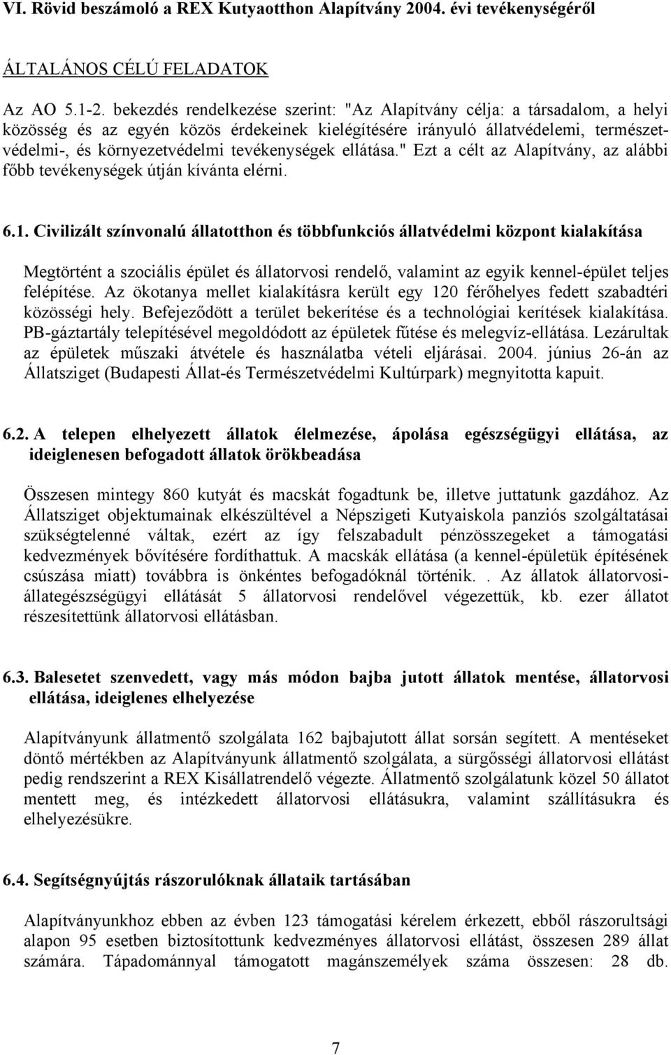 tevékenységek ellátása." Ezt a célt az Alapítvány, az alábbi főbb tevékenységek útján kívánta elérni. 6.1.