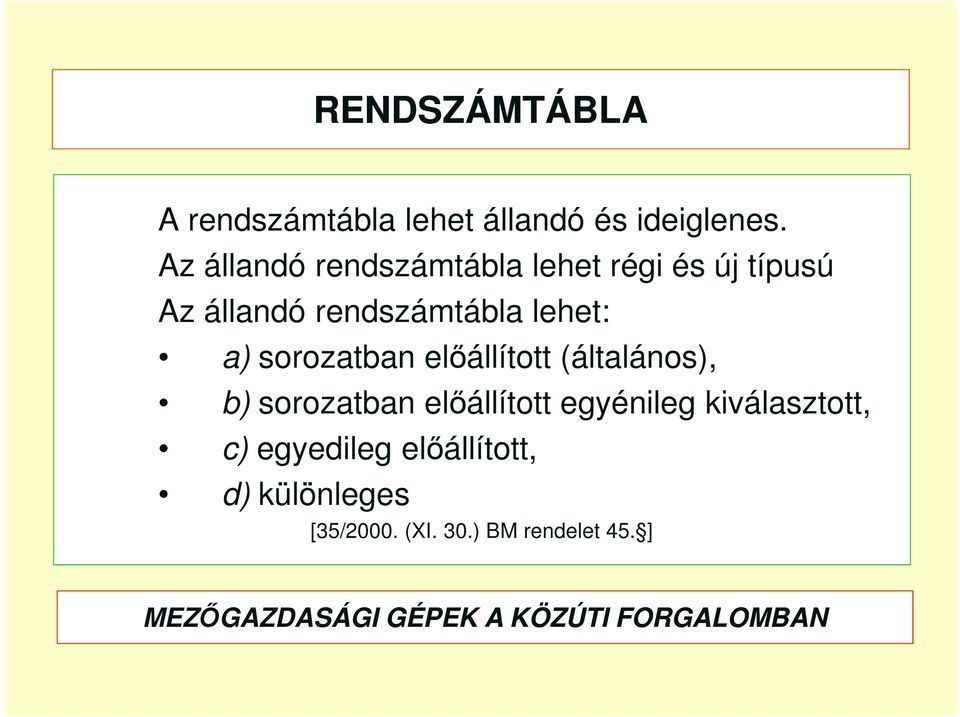 lehet: a) sorozatban előállított (általános), b) sorozatban előállított