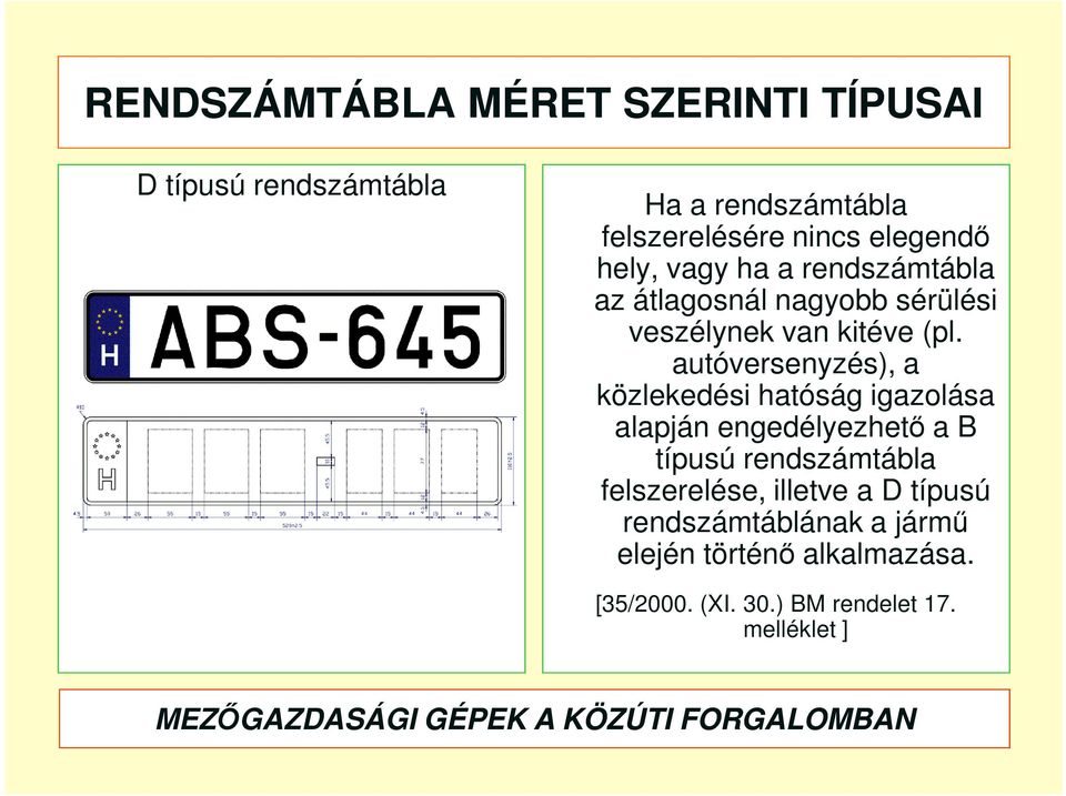 autóversenyzés), a közlekedési hatóság igazolása alapján engedélyezhető a B típusú rendszámtábla