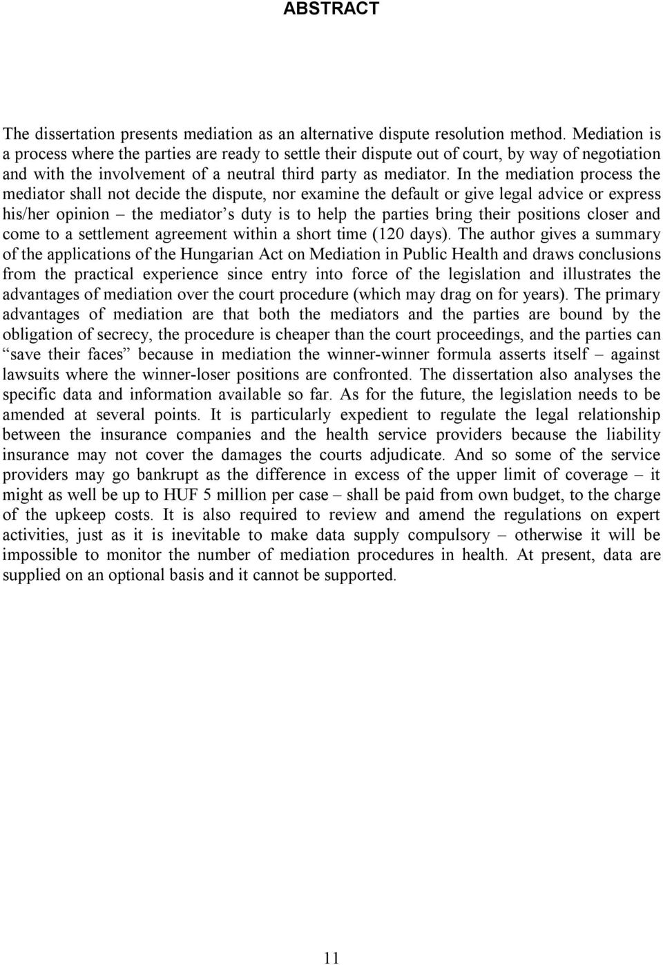 In the mediation process the mediator shall not decide the dispute, nor examine the default or give legal advice or express his/her opinion the mediator s duty is to help the parties bring their