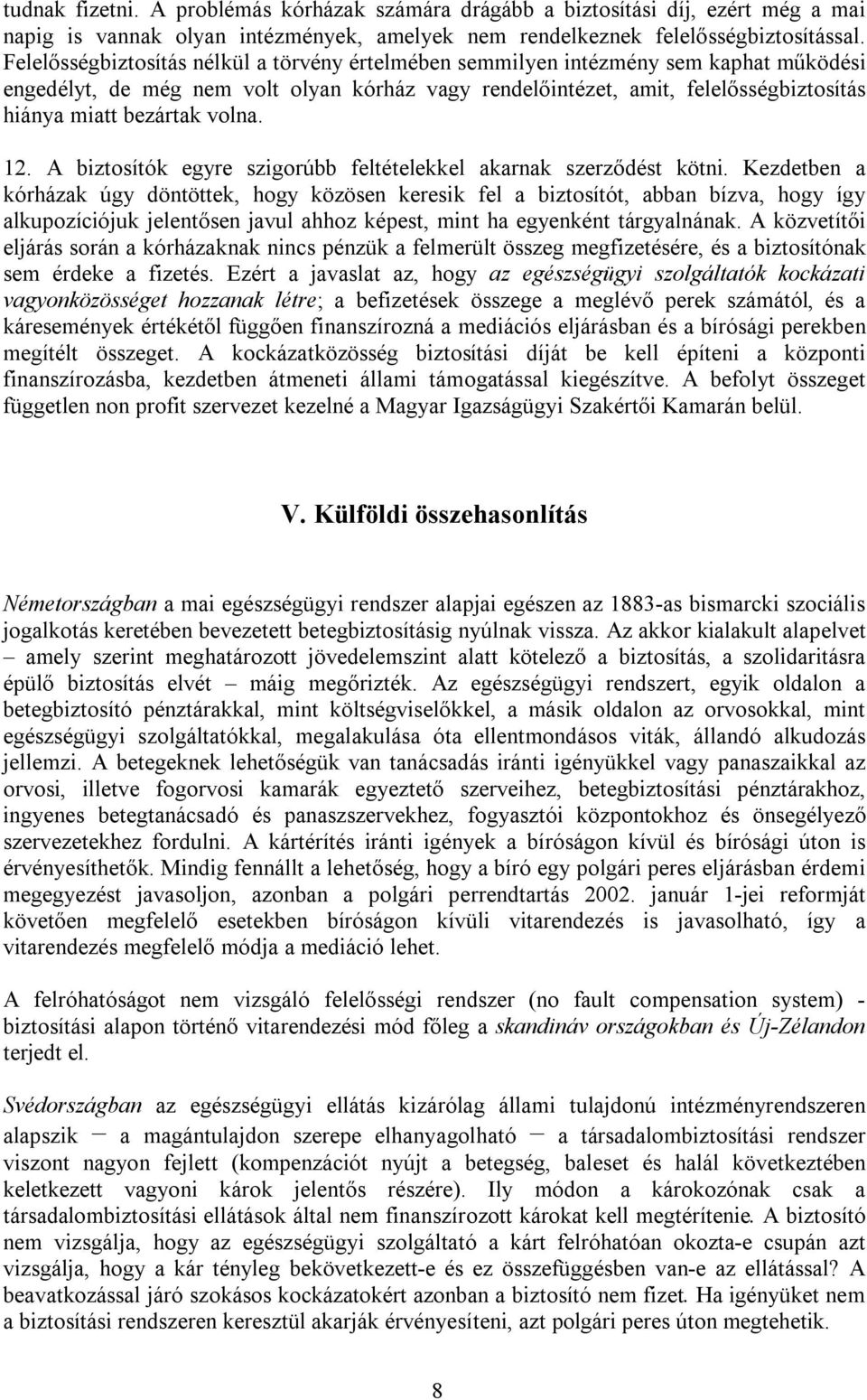 volna. 12. A biztosítók egyre szigorúbb feltételekkel akarnak szerződést kötni.