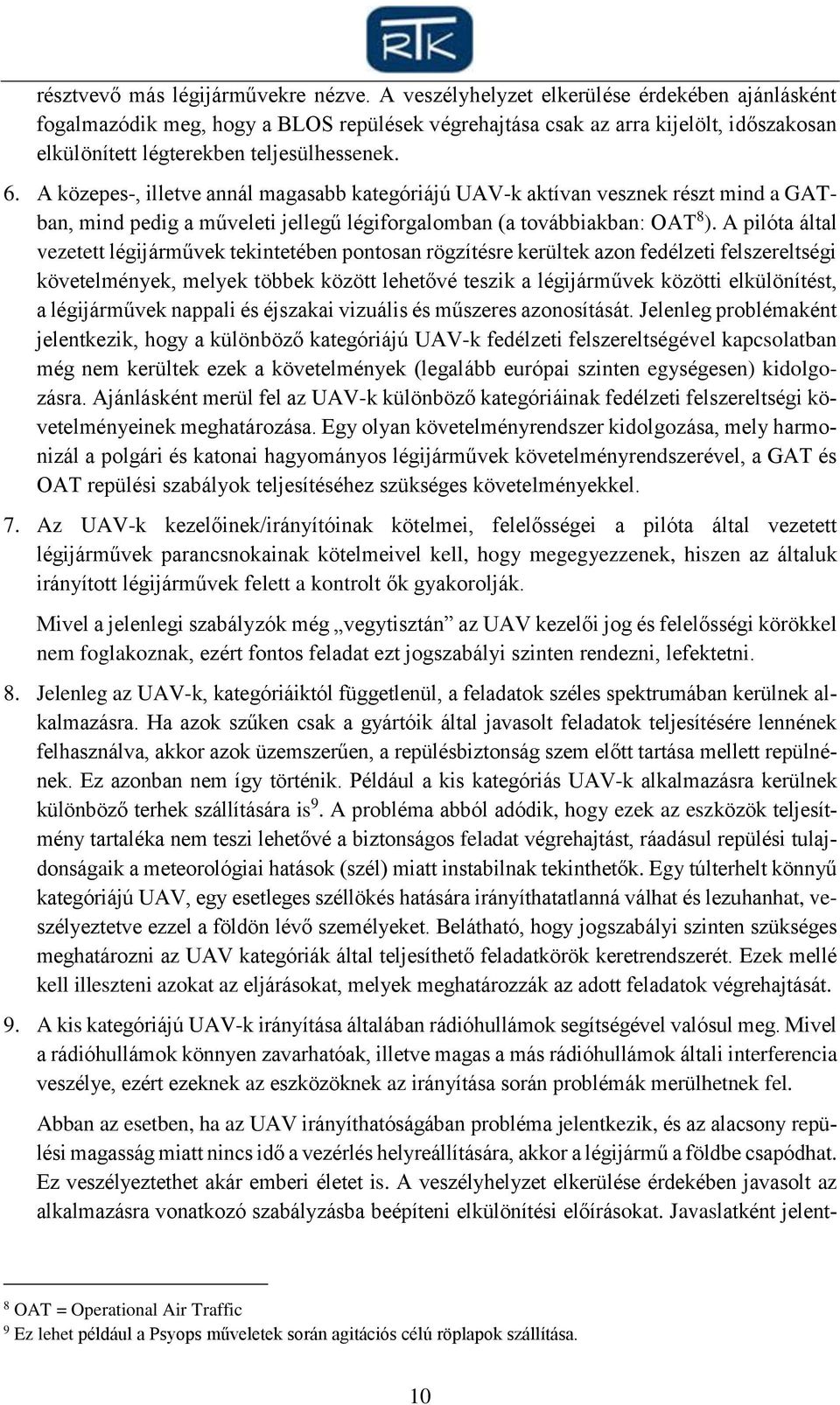 A közepes-, illetve annál magasabb kategóriájú UAV-k aktívan vesznek részt mind a GATban, mind pedig a műveleti jellegű légiforgalomban (a továbbiakban: OAT 8 ).