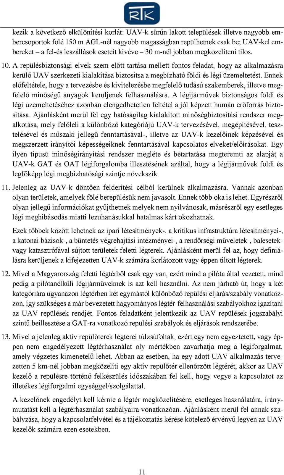 A repülésbiztonsági elvek szem előtt tartása mellett fontos feladat, hogy az alkalmazásra kerülő UAV szerkezeti kialakítása biztosítsa a megbízható földi és légi üzemeltetést.