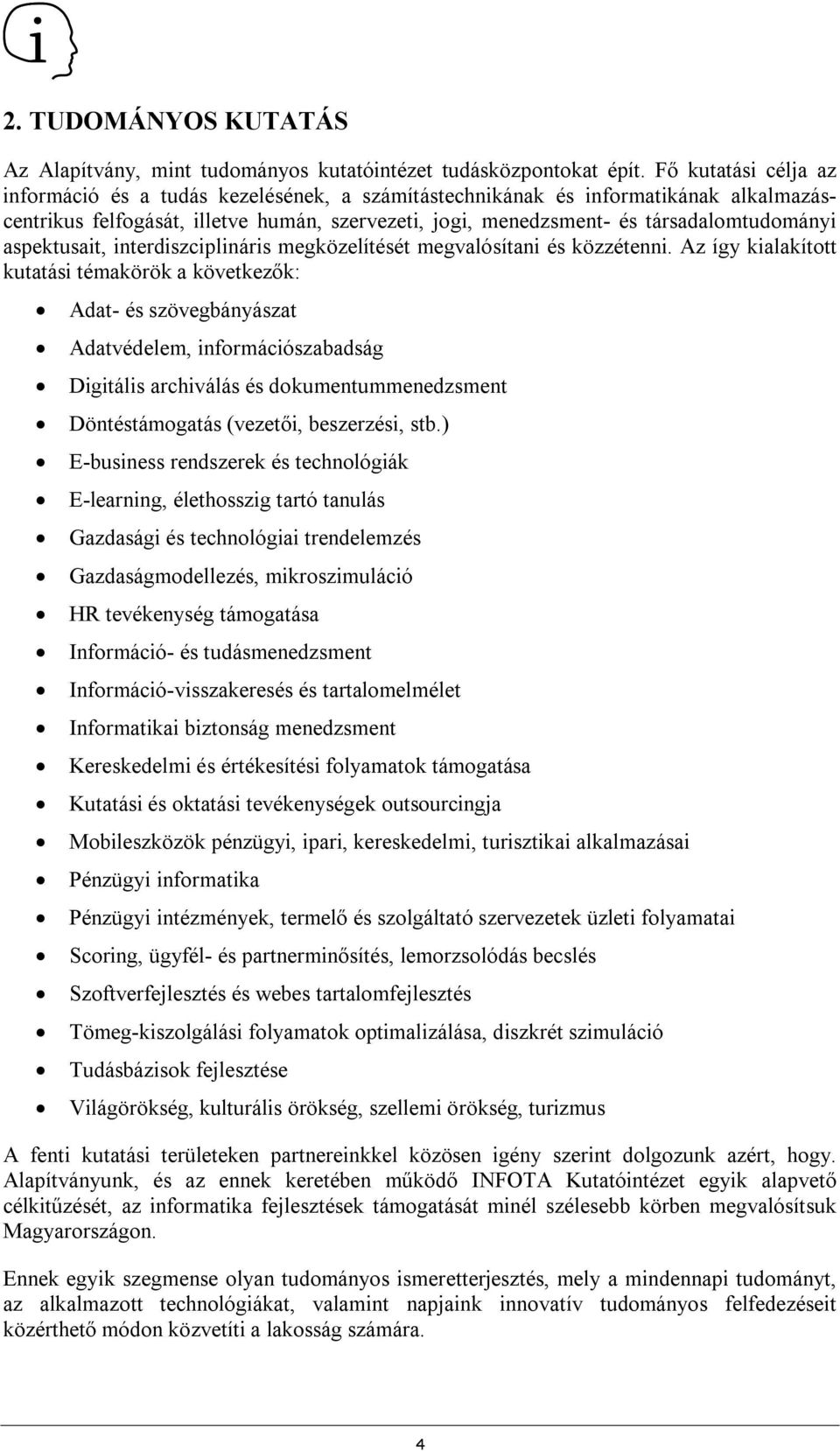 aspektusait, interdiszciplináris megközelítését megvalósítani és közzétenni.