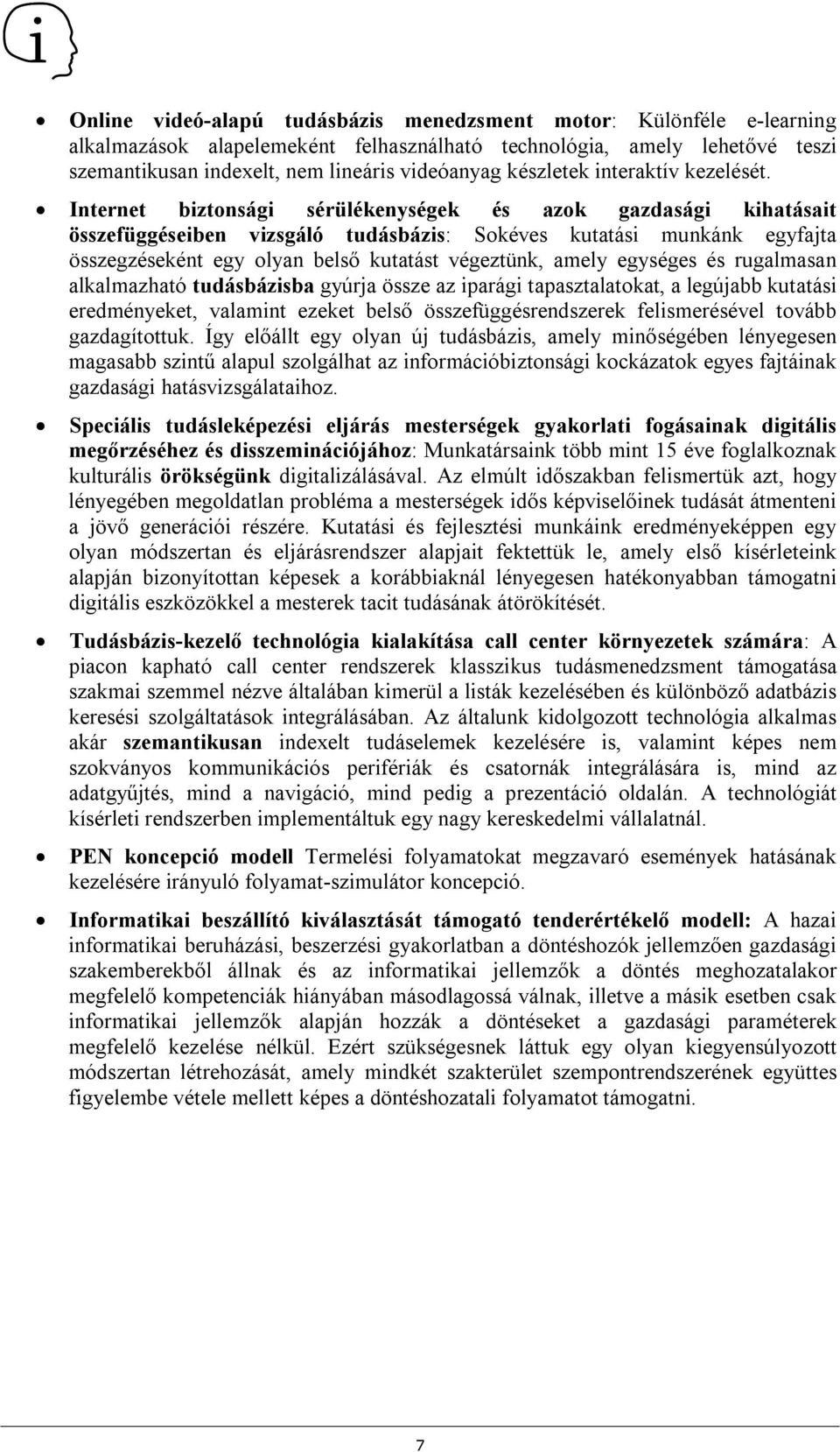 Internet biztonsági sérülékenységek és azok gazdasági kihatásait összefüggéseiben vizsgáló tudásbázis: Sokéves kutatási munkánk egyfajta összegzéseként egy olyan belső kutatást végeztünk, amely