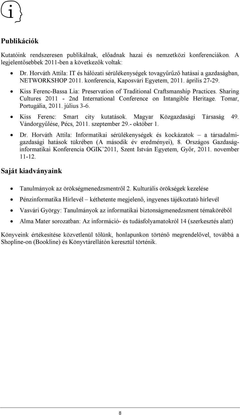 Kiss Ferenc-Bassa Lia: Preservation of Traditional Craftsmanship Practices. Sharing Cultures 2011-2nd International Conference on Intangible Heritage. Tomar, Portugália, 2011. július 3-6.