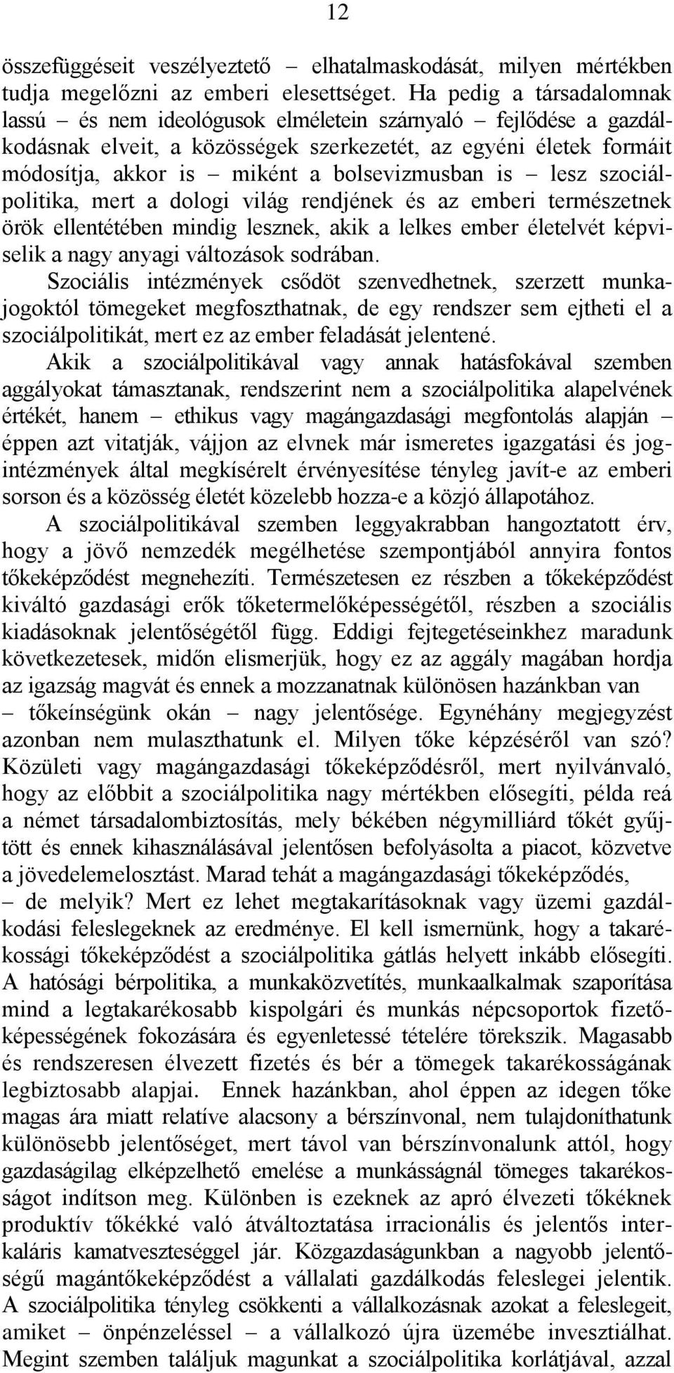 bolsevizmusban is lesz szociálpolitika, mert a dologi világ rendjének és az emberi természetnek örök ellentétében mindig lesznek, akik a lelkes ember életelvét képviselik a nagy anyagi változások