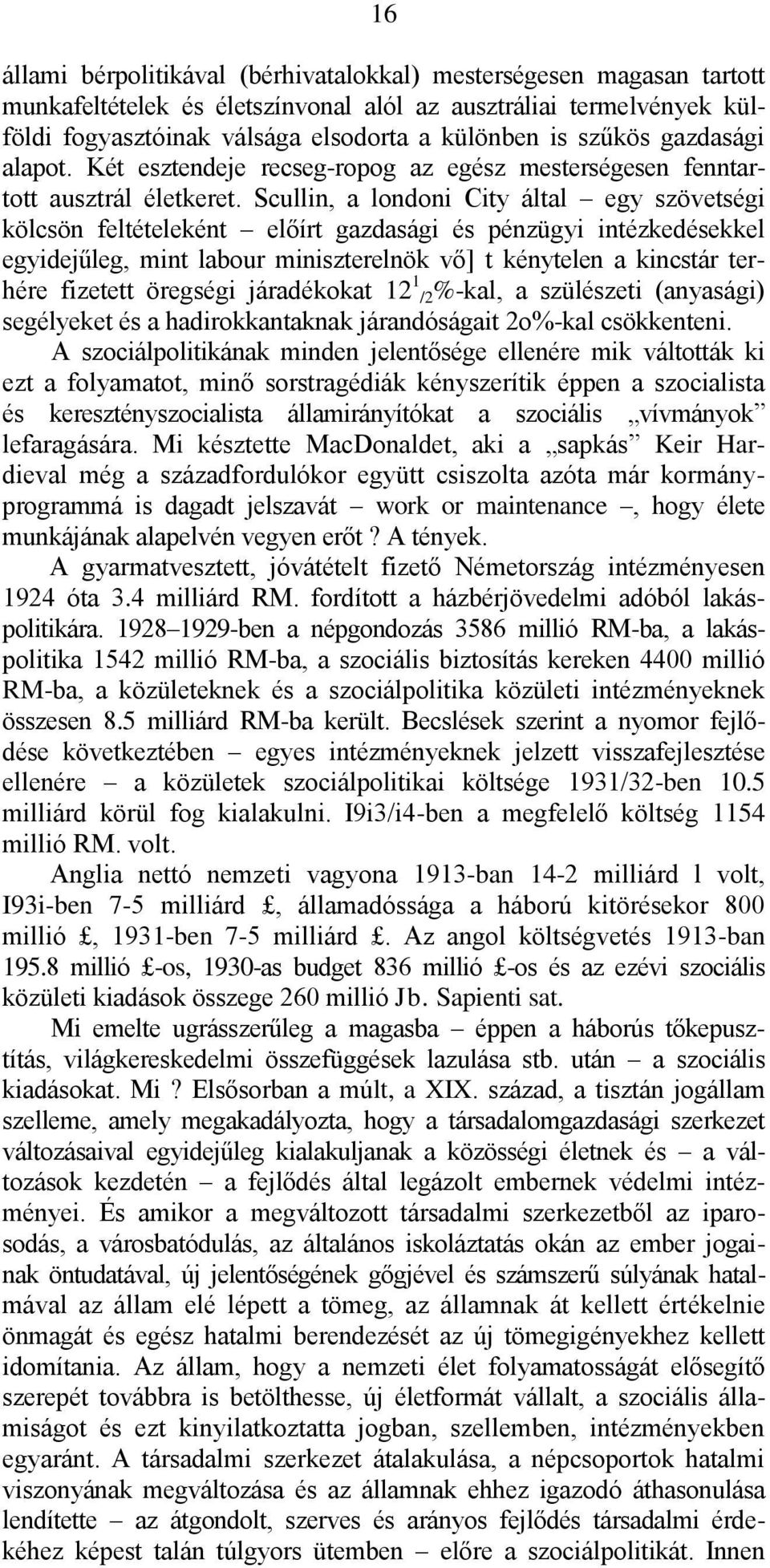 Scullin, a londoni City által egy szövetségi kölcsön feltételeként előírt gazdasági és pénzügyi intézkedésekkel egyidejűleg, mint labour miniszterelnök vő] t kénytelen a kincstár terhére fizetett