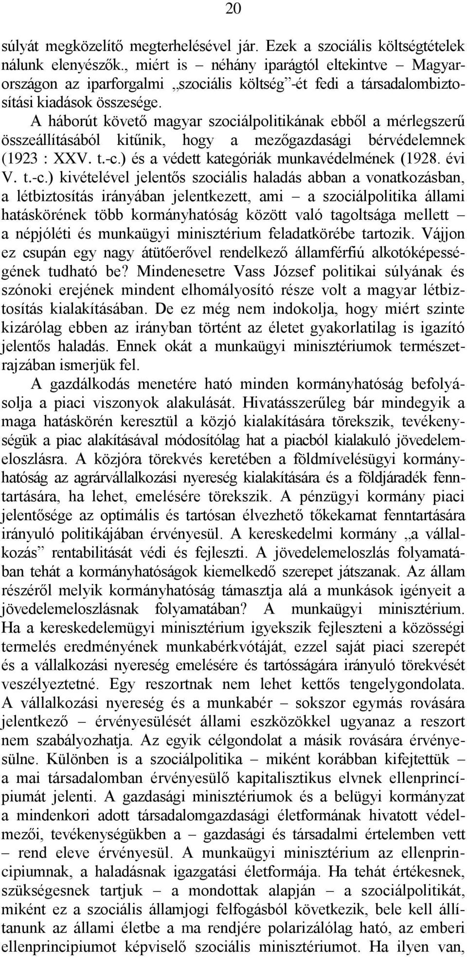 A háborút követő magyar szociálpolitikának ebből a mérlegszerű összeállításából kitűnik, hogy a mezőgazdasági bérvédelemnek (1923 : XXV. t.-c.