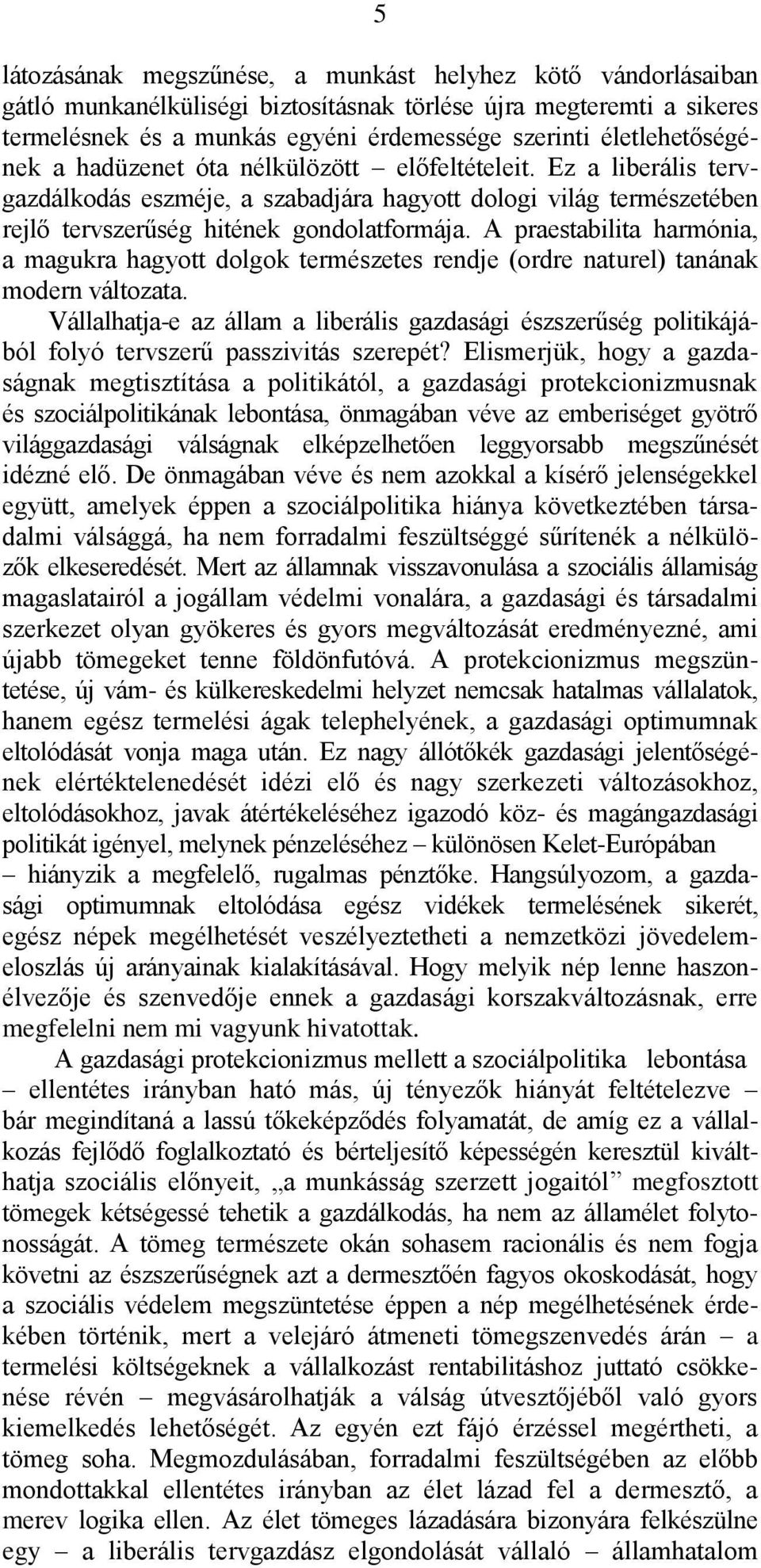 A praestabilita harmónia, a magukra hagyott dolgok természetes rendje (ordre naturel) tanának modern változata.