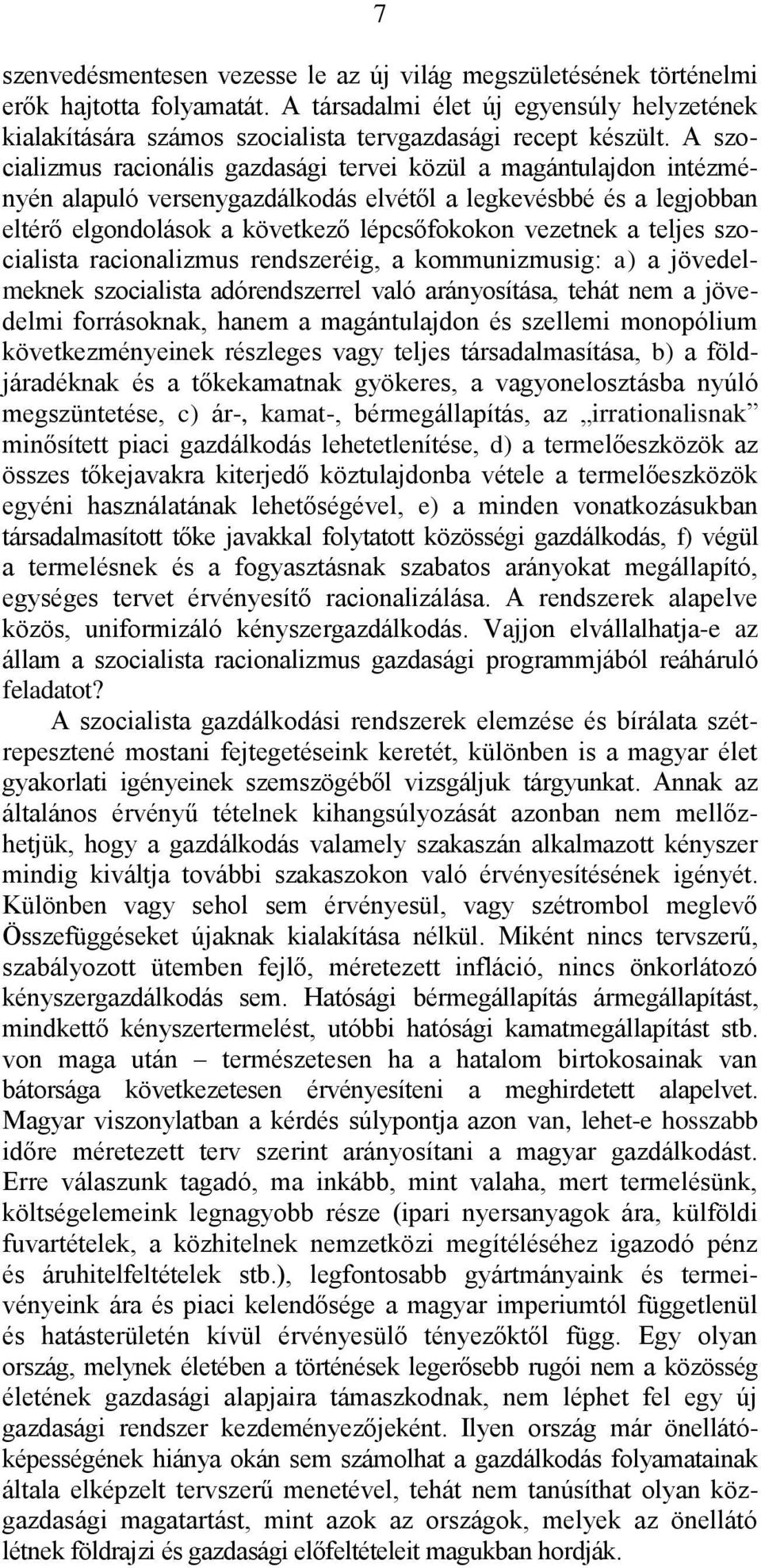 A szocializmus racionális gazdasági tervei közül a magántulajdon intézményén alapuló versenygazdálkodás elvétől a legkevésbbé és a legjobban eltérő elgondolások a következő lépcsőfokokon vezetnek a