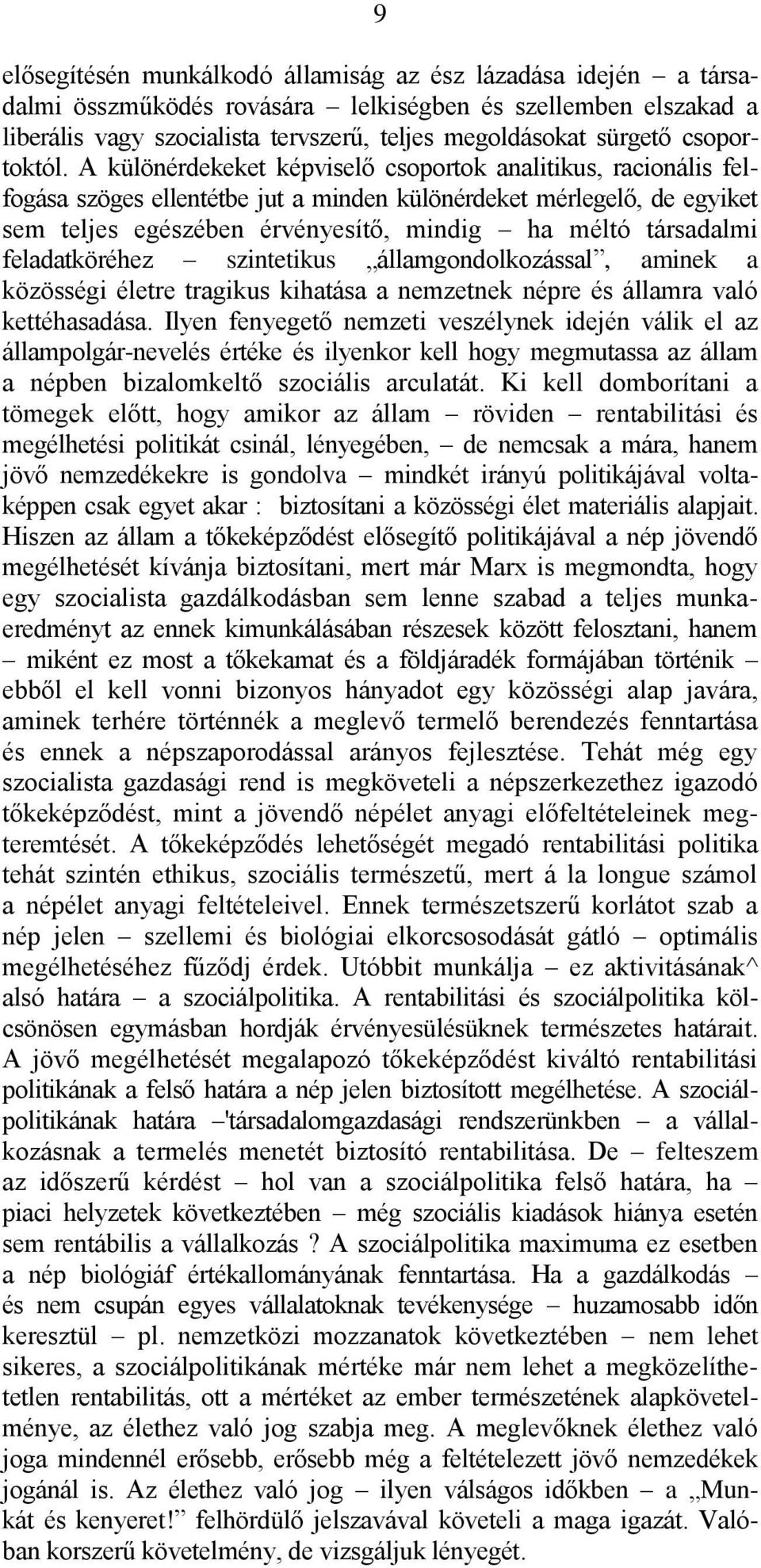 A különérdekeket képviselő csoportok analitikus, racionális felfogása szöges ellentétbe jut a minden különérdeket mérlegelő, de egyiket sem teljes egészében érvényesítő, mindig ha méltó társadalmi