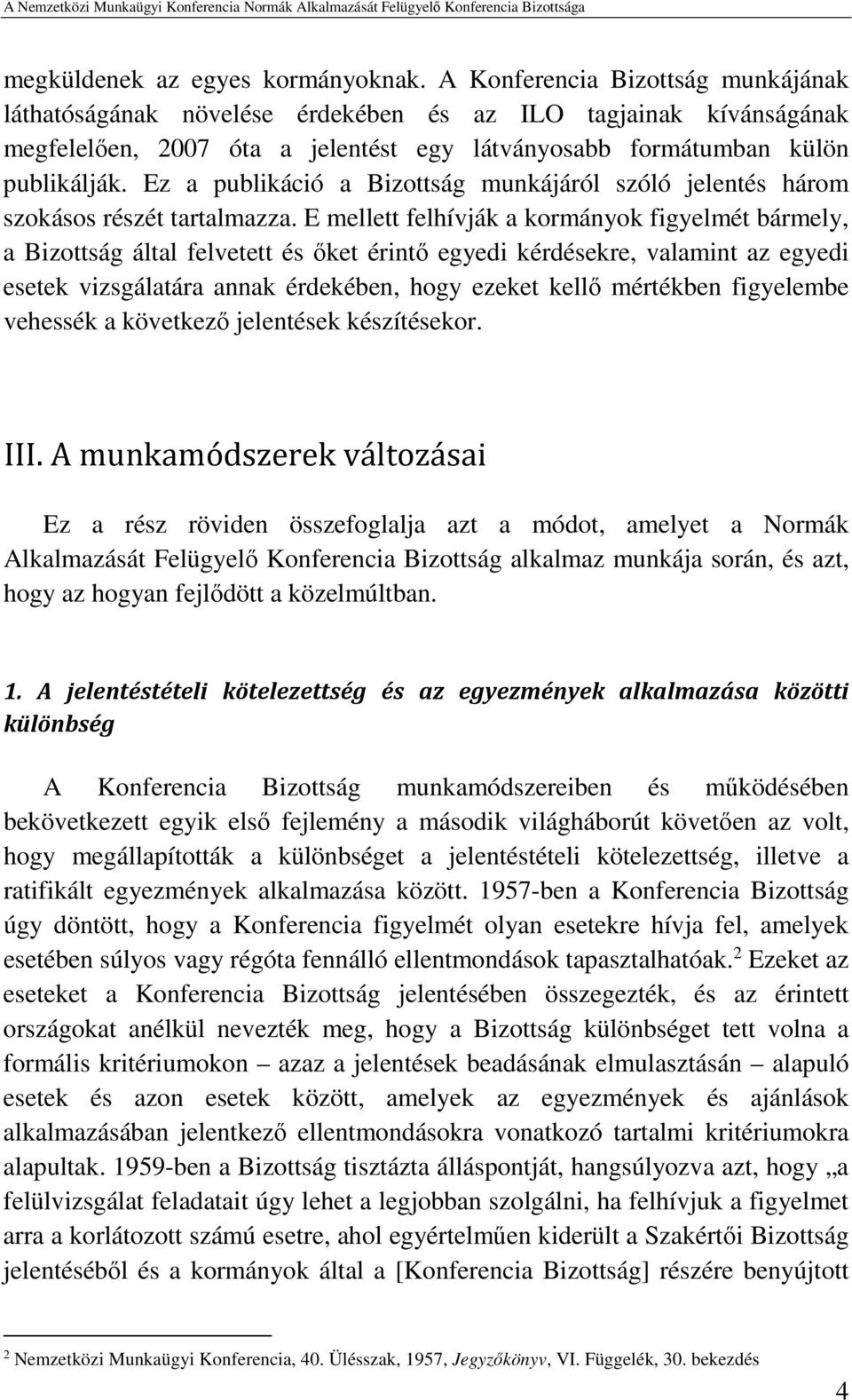 Ez a publikáció a Bizottság munkájáról szóló jelentés három szokásos részét tartalmazza.