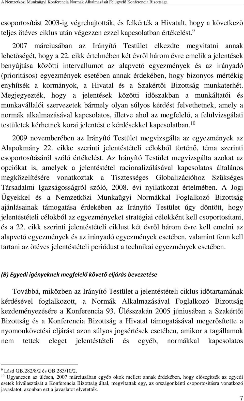 cikk értelmében két évről három évre emelik a jelentések benyújtása közötti intervallumot az alapvető egyezmények és az irányadó (prioritásos) egyezmények esetében annak érdekében, hogy bizonyos