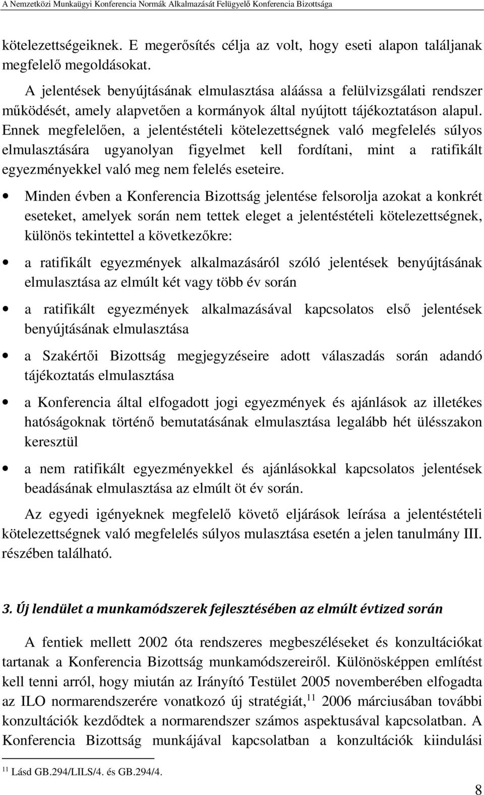 Ennek megfelelően, a jelentéstételi kötelezettségnek való megfelelés súlyos elmulasztására ugyanolyan figyelmet kell fordítani, mint a ratifikált egyezményekkel való meg nem felelés eseteire.