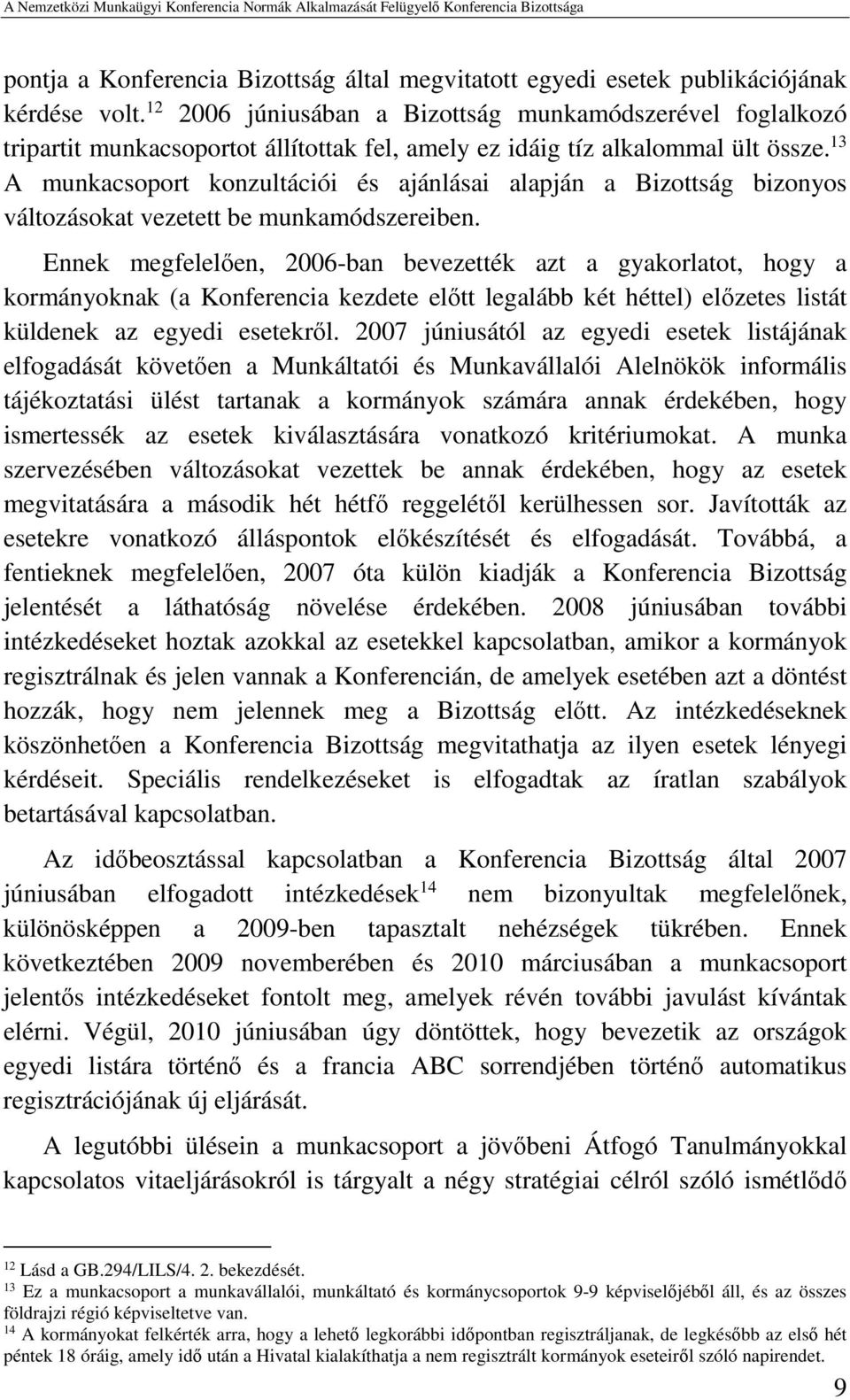 13 A munkacsoport konzultációi és ajánlásai alapján a Bizottság bizonyos változásokat vezetett be munkamódszereiben.