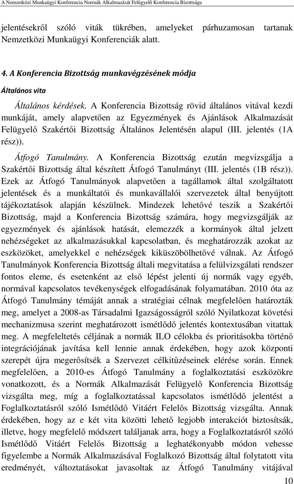 jelentés (1A rész)). Átfogó Tanulmány. A Konferencia Bizottság ezután megvizsgálja a Szakértői Bizottság által készített Átfogó Tanulmányt (III. jelentés (1B rész)).