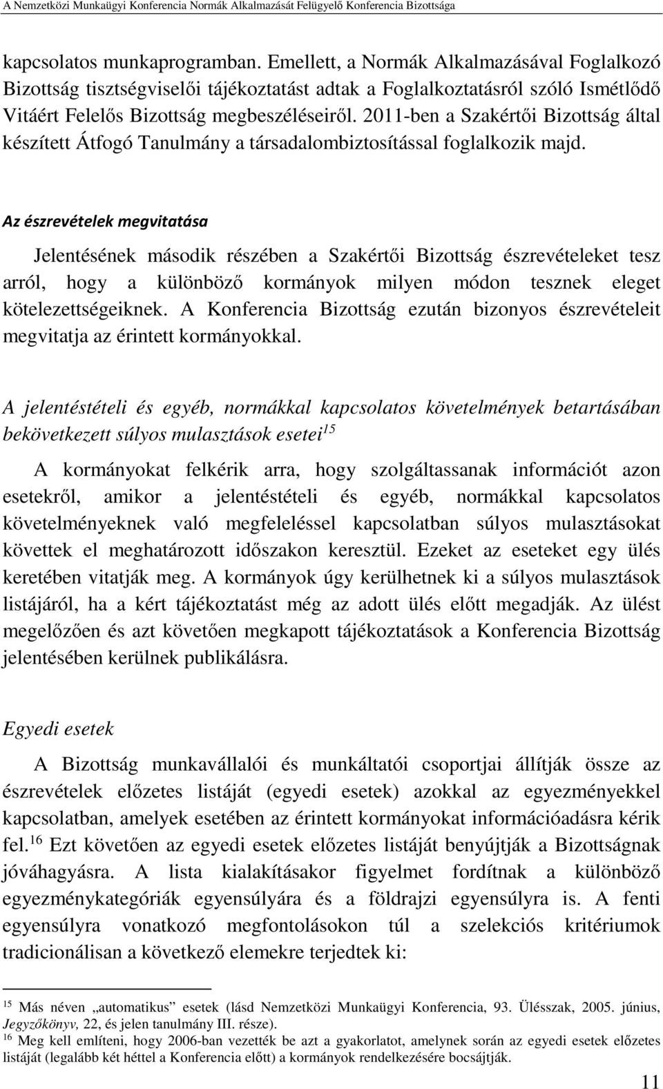 Az észrevételek megvitatása Jelentésének második részében a Szakértői Bizottság észrevételeket tesz arról, hogy a különböző kormányok milyen módon tesznek eleget kötelezettségeiknek.