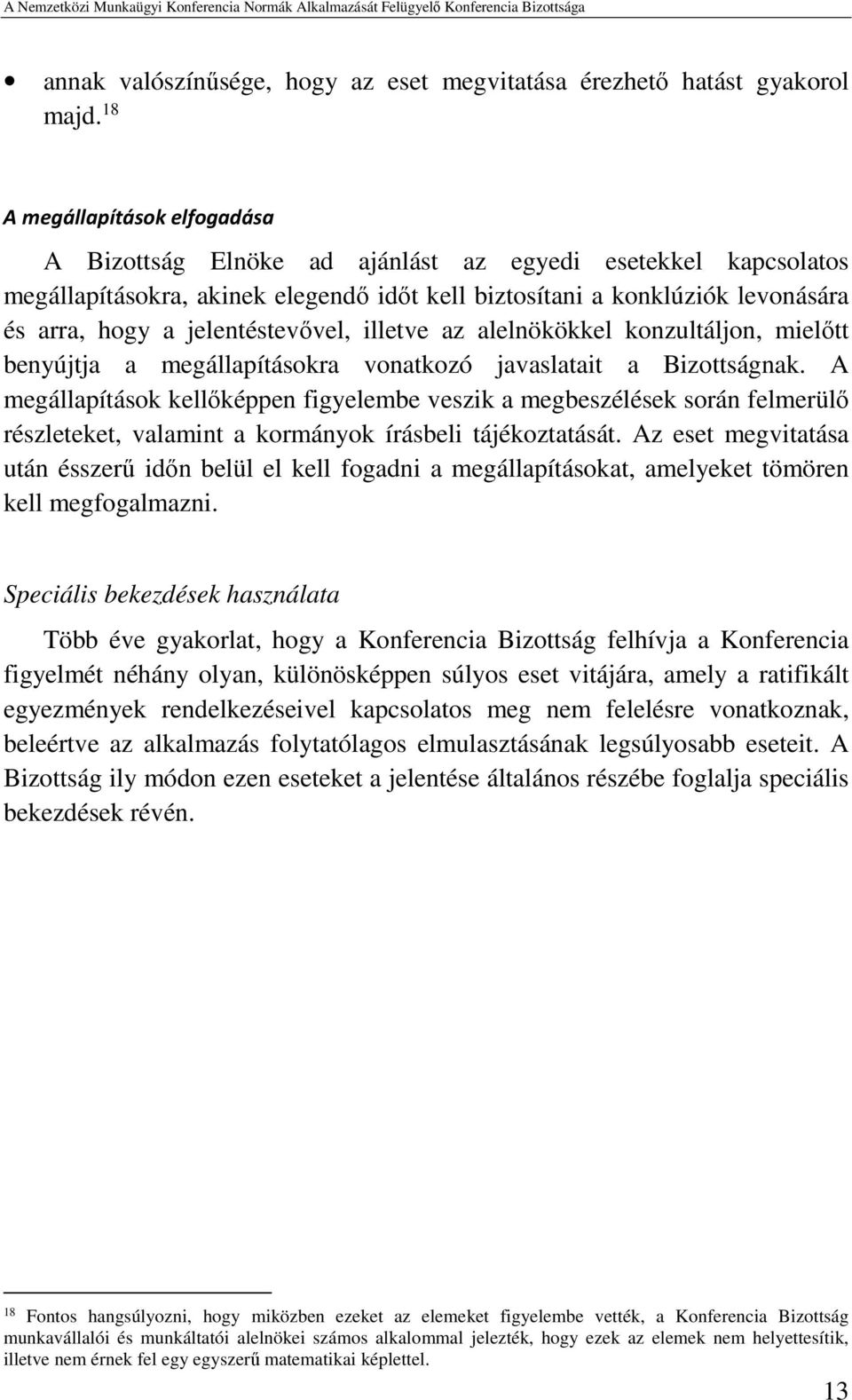 jelentéstevővel, illetve az alelnökökkel konzultáljon, mielőtt benyújtja a megállapításokra vonatkozó javaslatait a Bizottságnak.