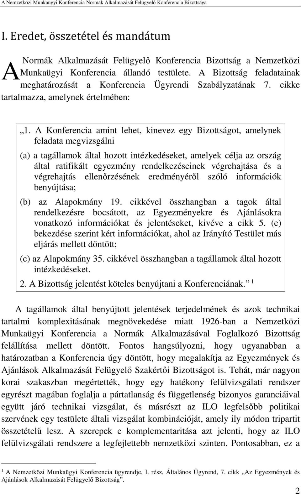 A Konferencia amint lehet, kinevez egy Bizottságot, amelynek feladata megvizsgálni (a) a tagállamok által hozott intézkedéseket, amelyek célja az ország által ratifikált egyezmény rendelkezéseinek