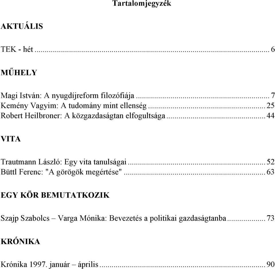 ..44 VITA Trautmann László: Egy vita tanulságai...52 Büttl Ferenc: "A görögök megértése".