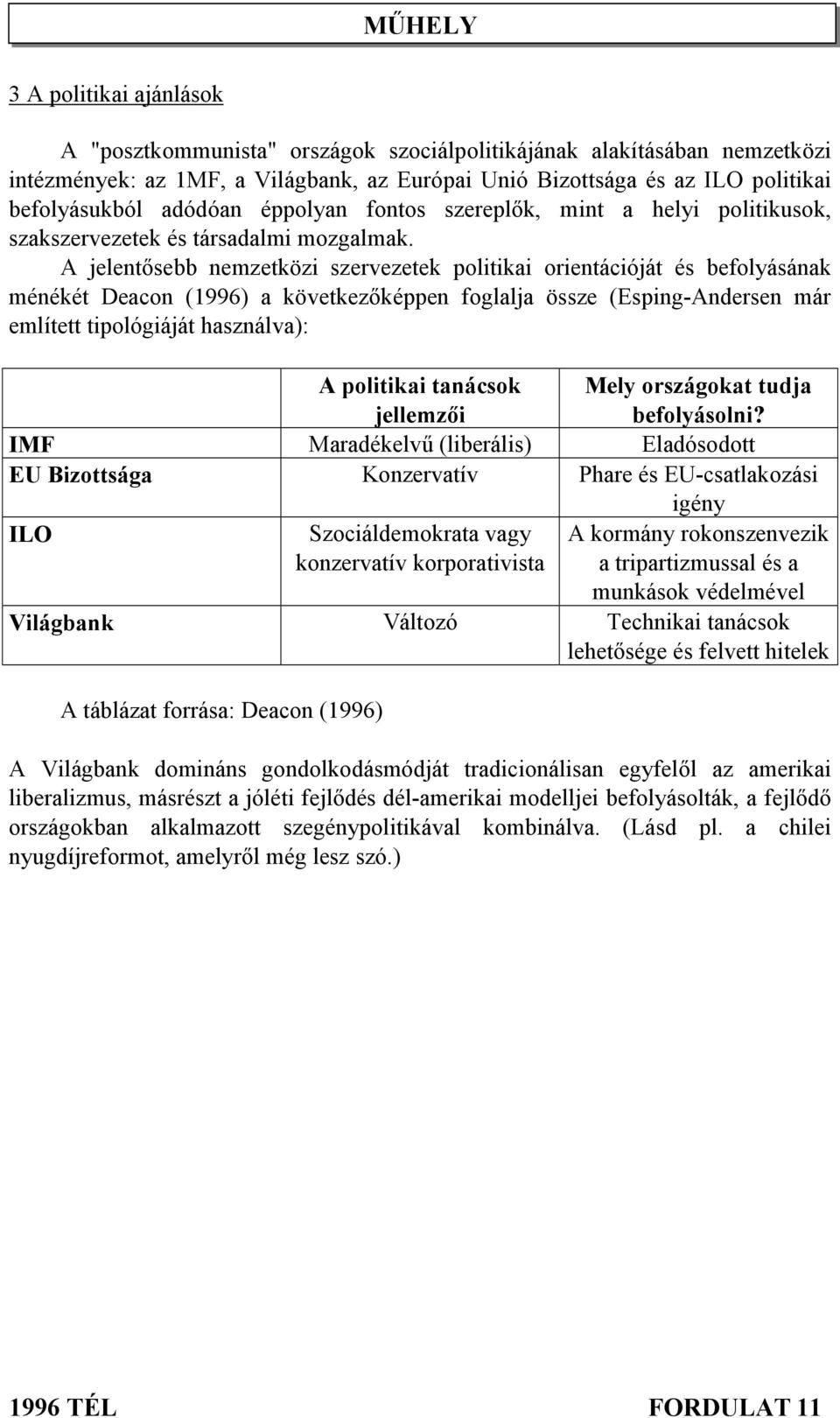 A jelentősebb nemzetközi szervezetek politikai orientációját és befolyásának ménékét Deacon (1996) a következőképpen foglalja össze (Esping-Andersen már említett tipológiáját használva): A politikai