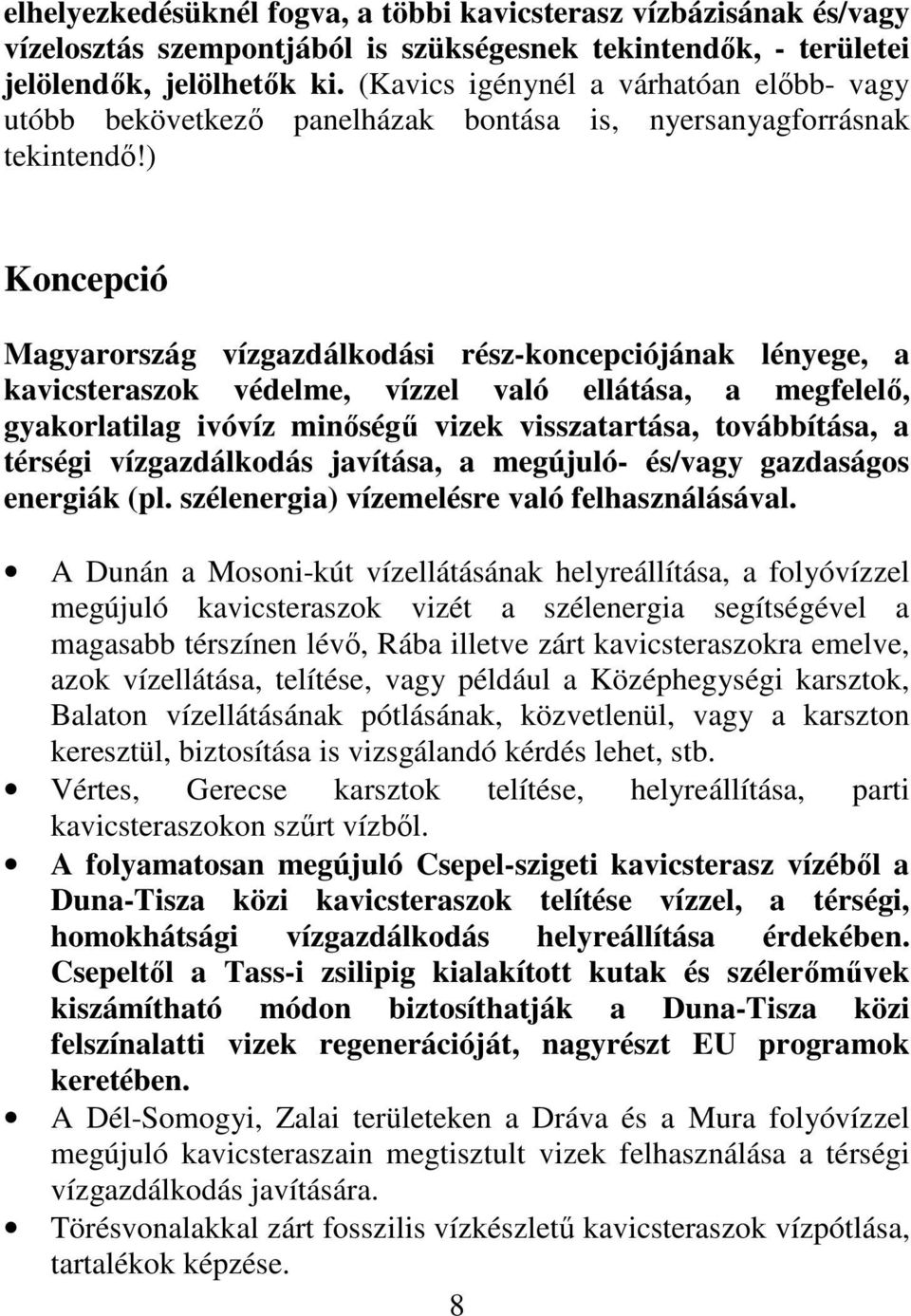 ) Koncepció Magyarország vízgazdálkodási rész-koncepciójának lényege, a kavicsteraszok védelme, vízzel való ellátása, a megfelelı, gyakorlatilag ivóvíz minıségő vizek visszatartása, továbbítása, a