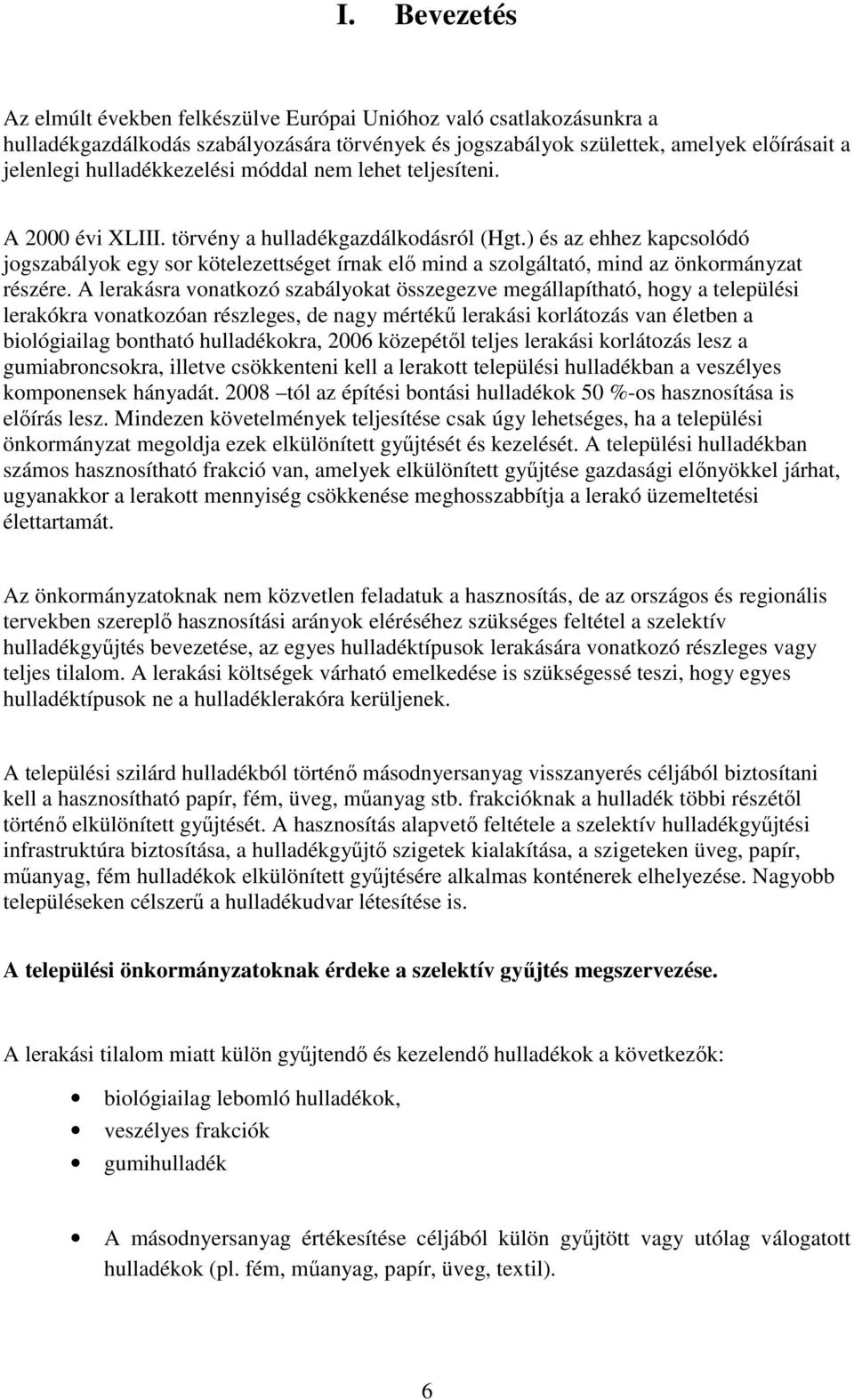 ) és az ehhez kapcsolódó jogszabályok egy sor kötelezettséget írnak elı mind a szolgáltató, mind az önkormányzat részére.